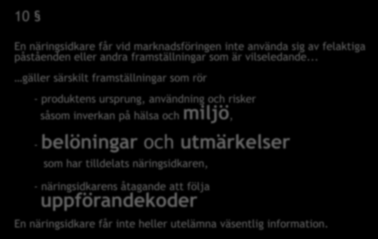 Förbud mot vilseledande marknadsföring 10 En näringsidkare får vid marknadsföringen inte använda sig av felaktiga påståenden eller andra framställningar som är vilseledande.