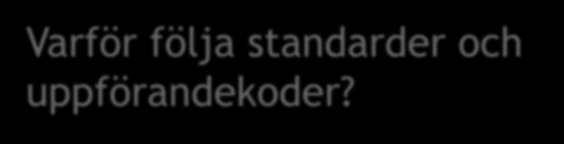 Varför följa standarder och uppförandekoder?