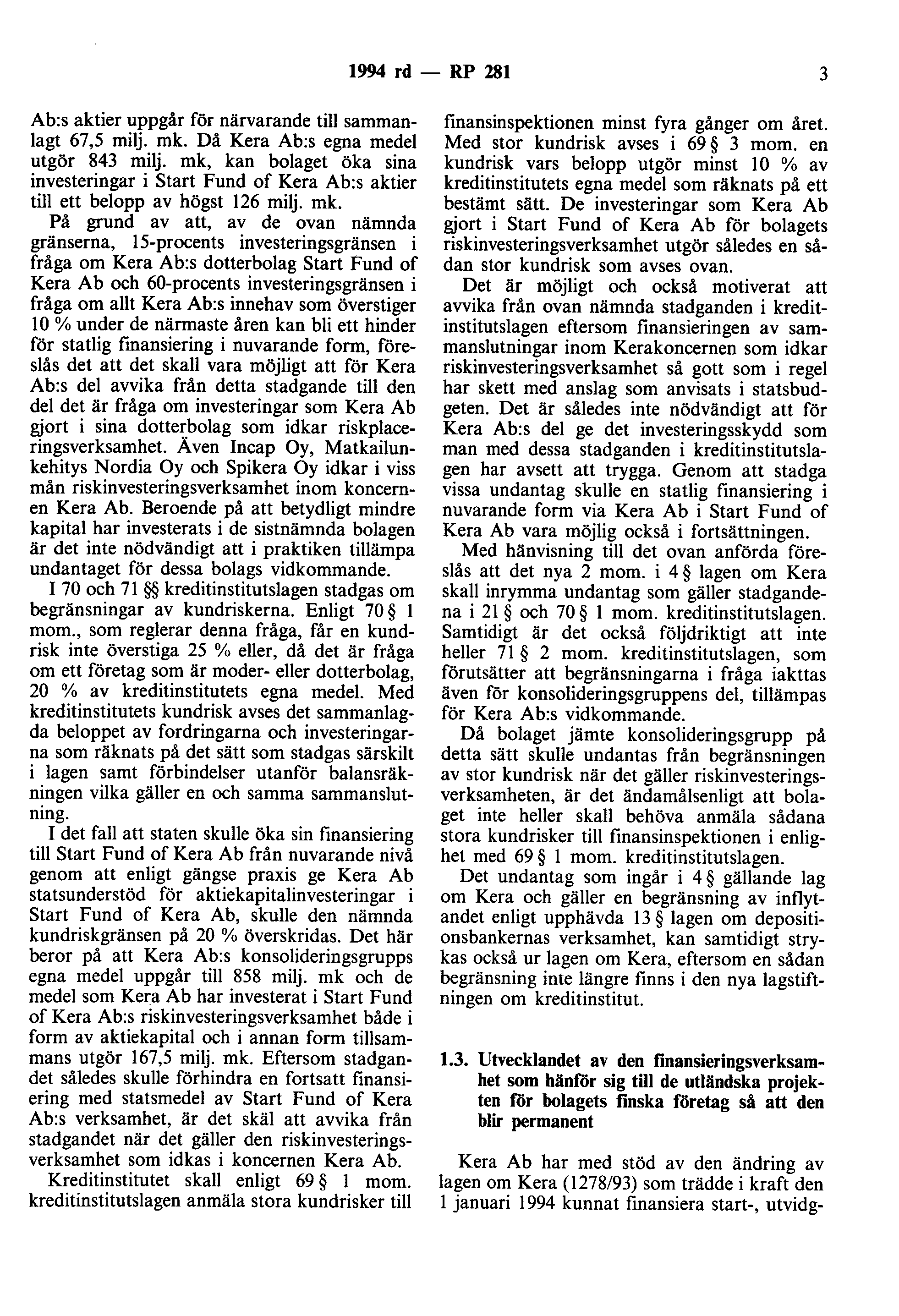 1994 rd - RP 281 3 Ab:s aktier uppgår för närvarande till sammanlagt 67,5 milj. mk. Då Kera Ab:s egna medel utgör 843 milj.