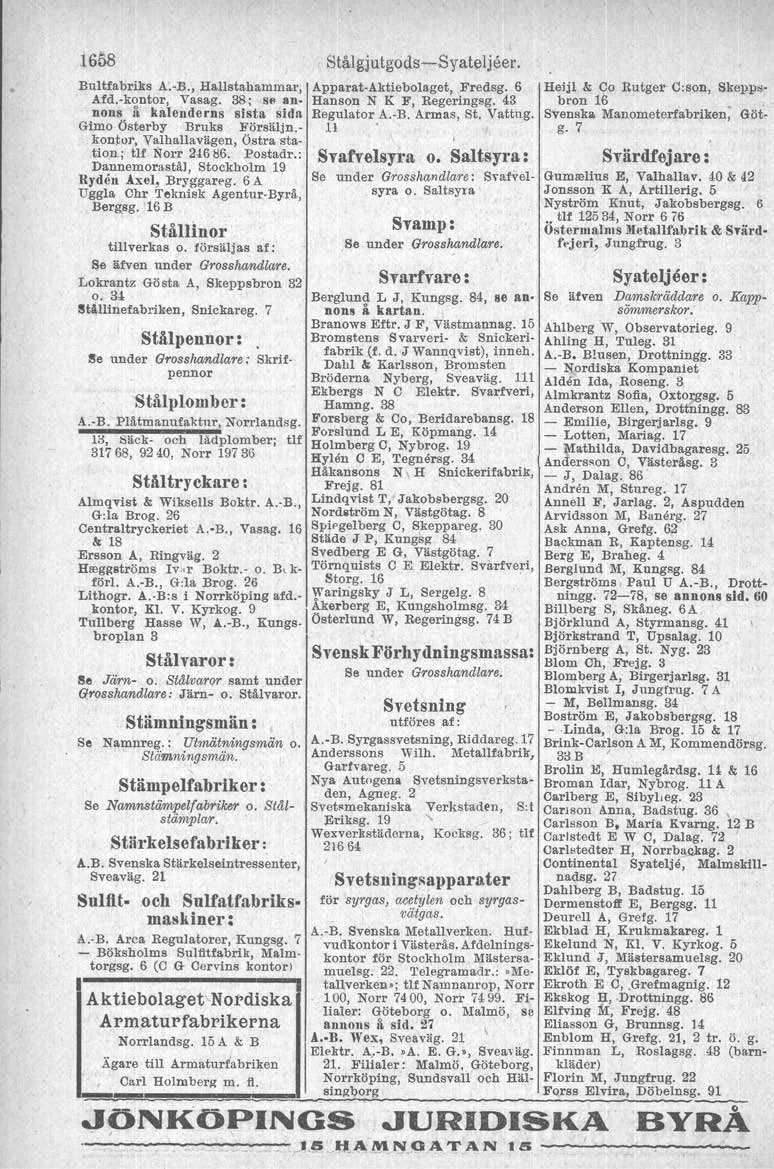 1658 Bultfabriks A.-ll., Hallstahammar, Apparat-Aktiebolaget, Fredsg. 6 Afd.-kontor, Vasag. 38; se annon. ii kalenderns sista sida Regulator A.-B. Armas, St. Vattug. Hanson N K F, Regeringsg.