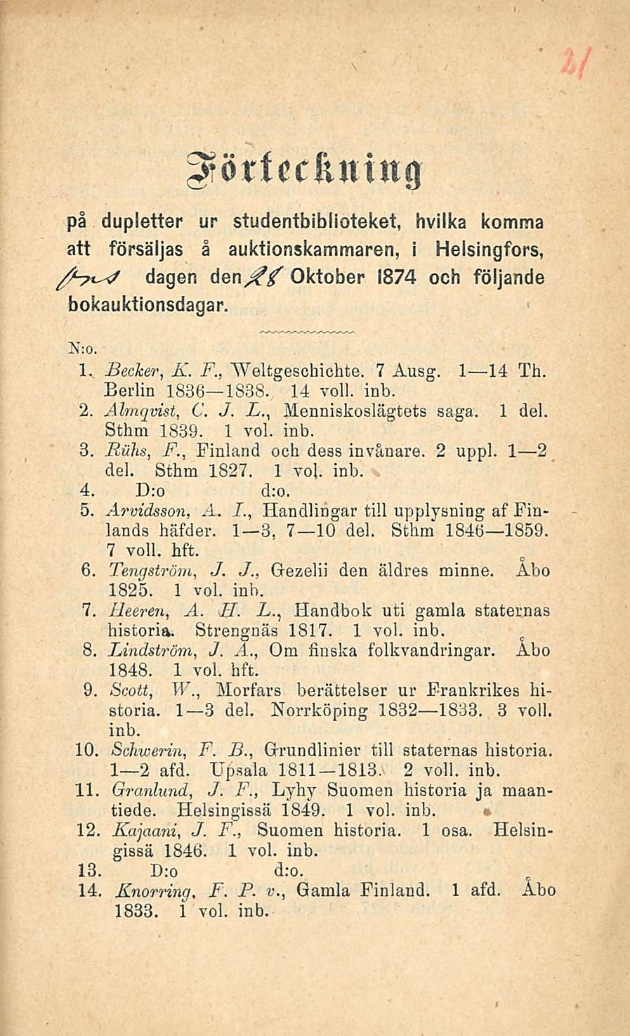 3-örfcclunng på dupletter ur studentbiblioteket, hvilka komma att försäljas å auktionskammaren, i Helsingfors, dagen Oktober 1874 ocb följande bokauktionsdagar. Iho. 1. Becker, K. F., Weltgeschichte.