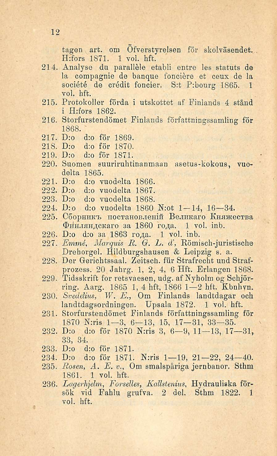 tagen art. om Öfverstyrelsen för skolväsendet. H:fors 1871. 1 214, Analyse du parallele etabli entre les statuts de la Compagnie de banque fonciere et ceus de ia societe de credit foncier.