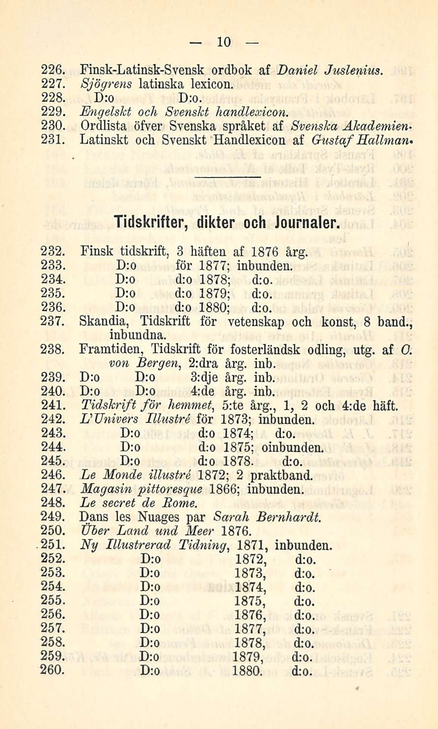 10 226. Finsk-Latinsk-Svensk ordbok af Daniel Juslenius. 227. Sjögrens latinska lexicon. 228. D:o D:o. 229. Engelskt och Svenskt handlexicon. 230.