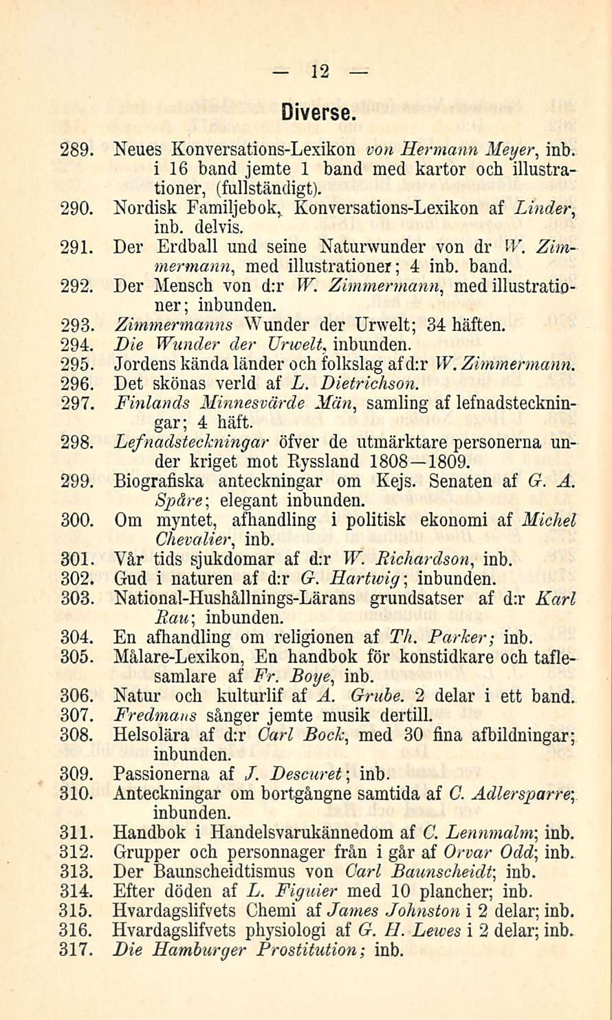 12 Diverse. 289. Neues Konversations-Lexikon von Hermann Meyer, inb. i 16 band jemte 1 band med kartor och illustrationer, (fullständigt). 290.