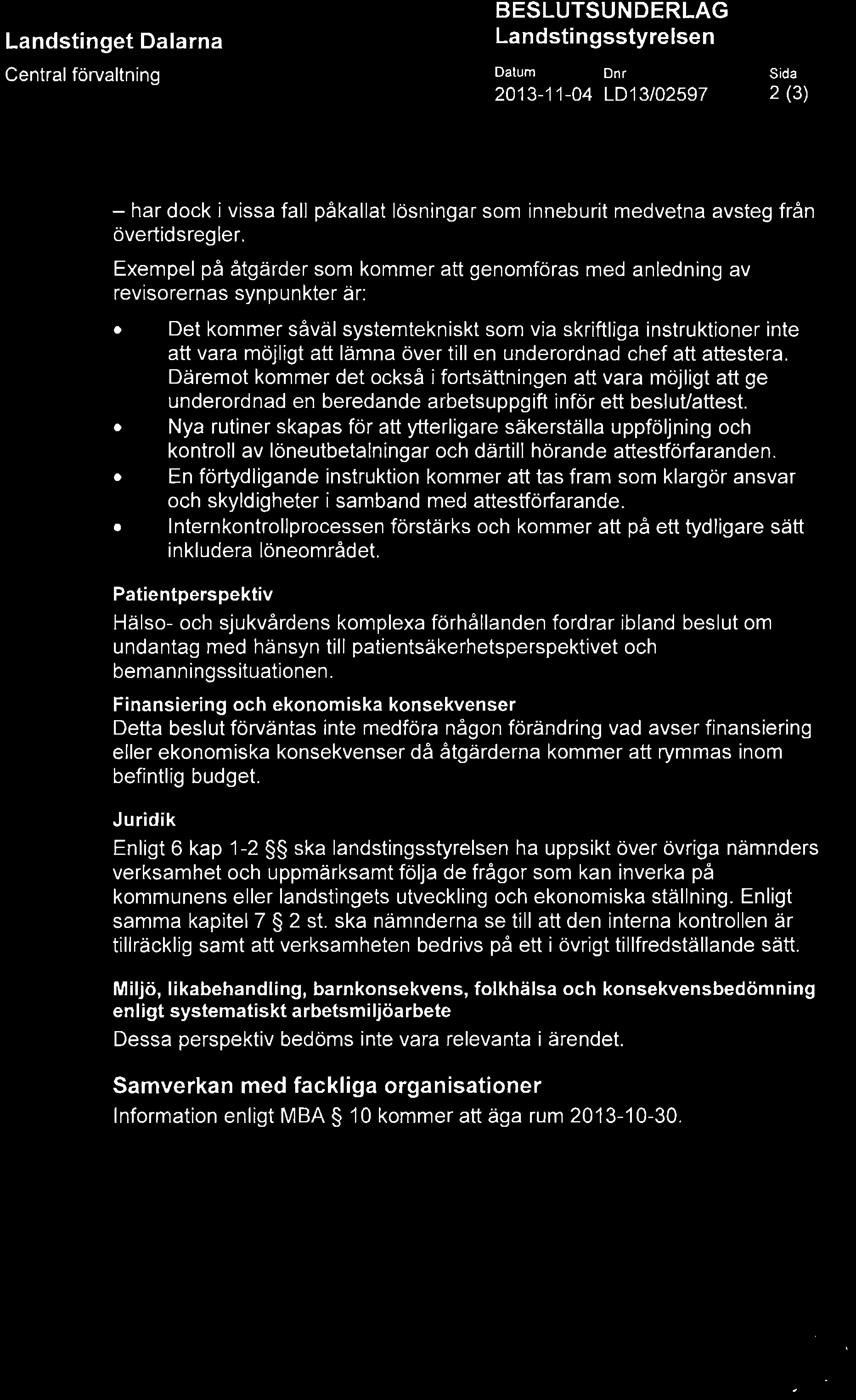 en underordnad chef att attestera. Däremot kommer det också i fortsättningen att vara möjligt att ge underordnad en beredande arbetsuppgift inför ett besluuattest.