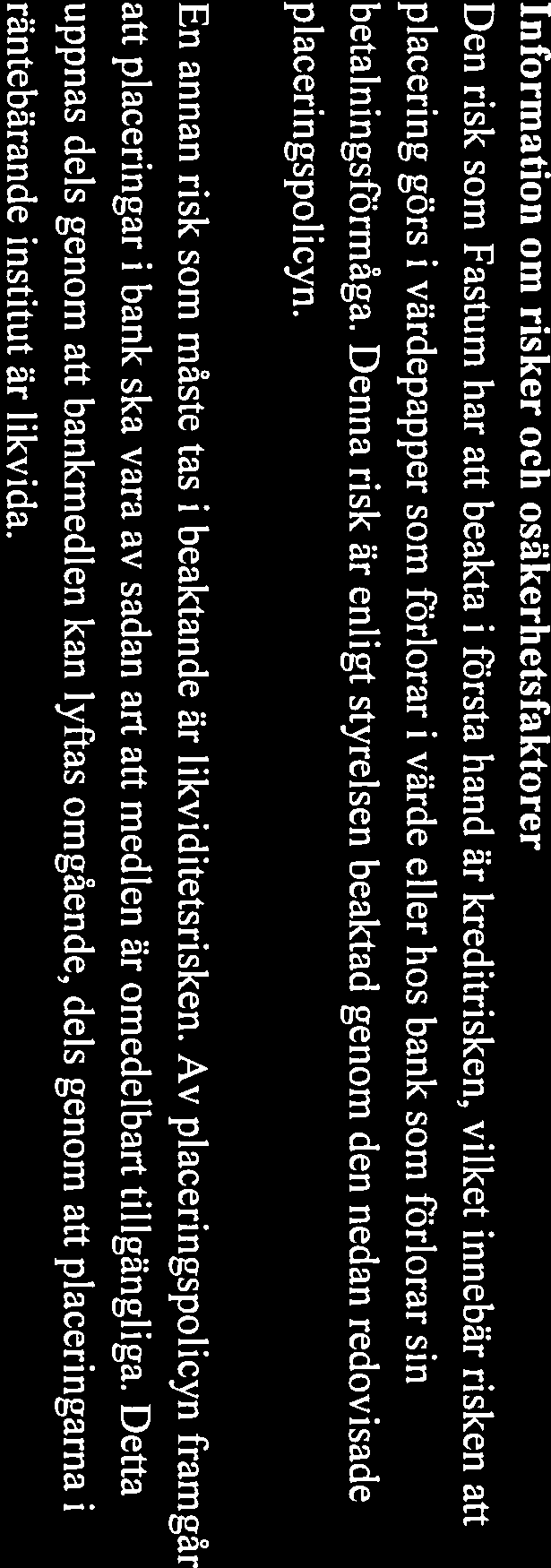 Information om risker och osäkerhetsfaktorer Den risk som fastum har att beakta i första hand är kreditrisken, vilket innebär risken att placering görs i värdepapper som förlorar i värde eller hos