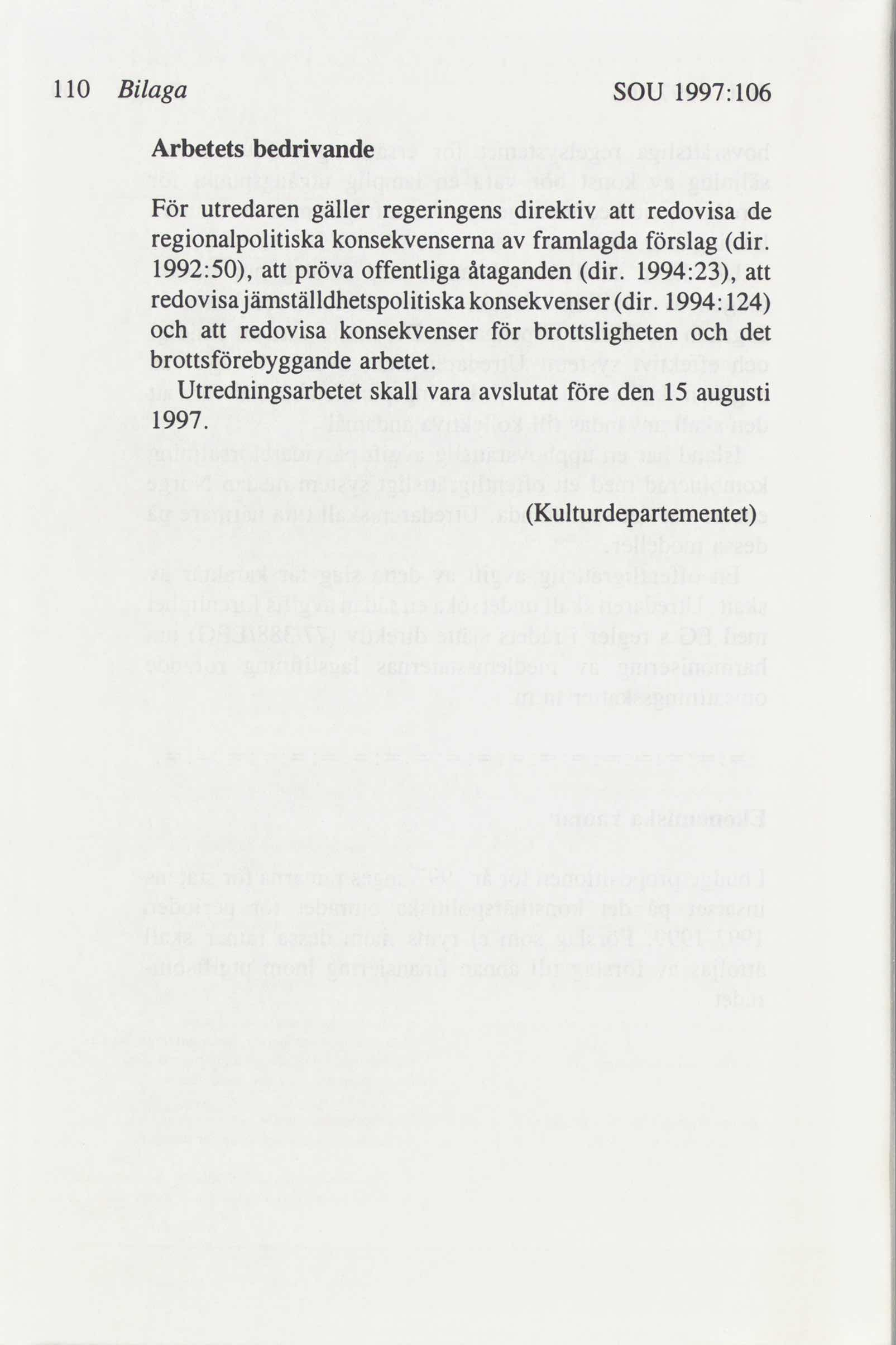 110 Bilaga SOU 1997:106 Arbetets bedrivande För utredaren gäller regeringens direktiv att redovisa de regionalpolitiska konsekvenserna framlagda förslag dir.