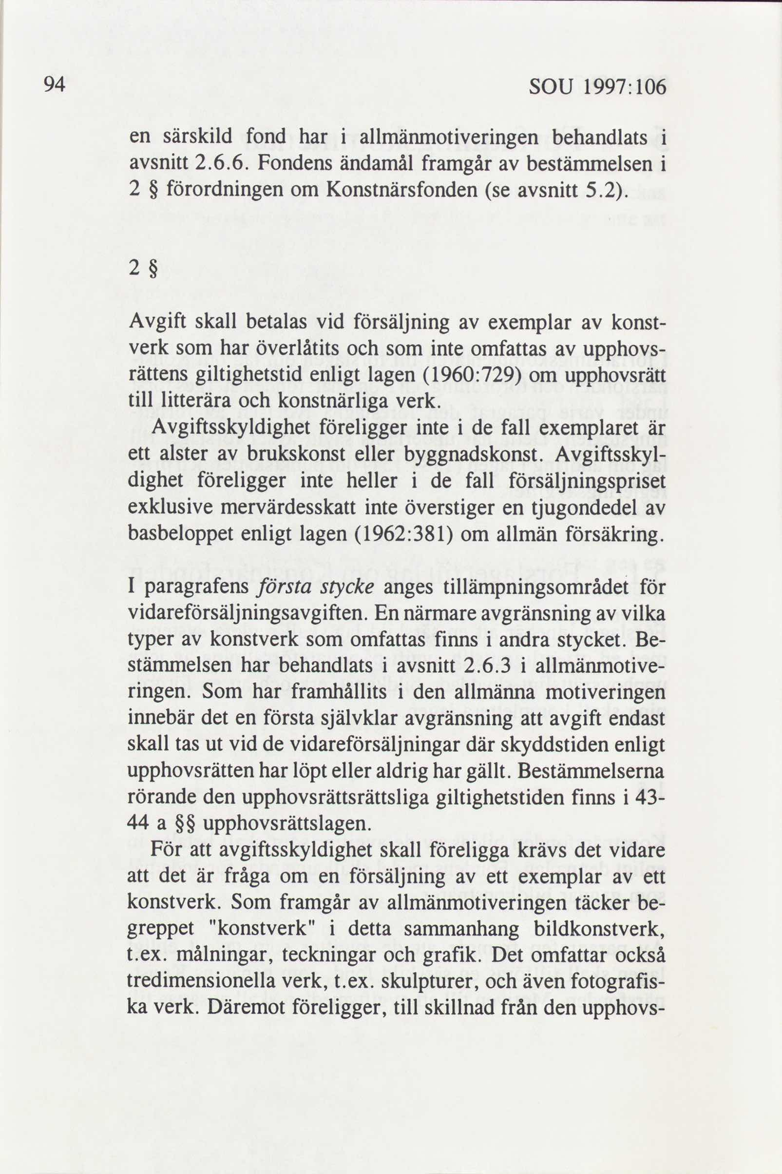 94 SOU 1997: 106 en särskild fond har i allmänmotiveringen behandlats i snitt 2.