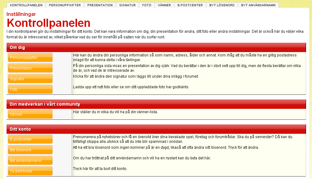 Profilsidan: I din profil visas dina senaste inlägg, dina bilder och dina vänner. Men du kan även lägga till en presentation och information om dig själv.