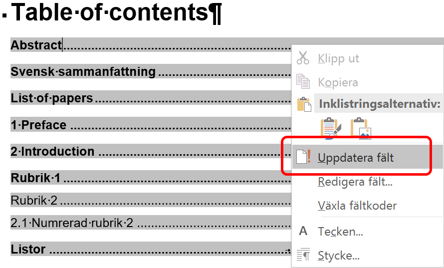 Du märker att du kommer in i sidhuvudet när du kan skriva i det och när en informationsruta visas direkt under sidhuvudet.