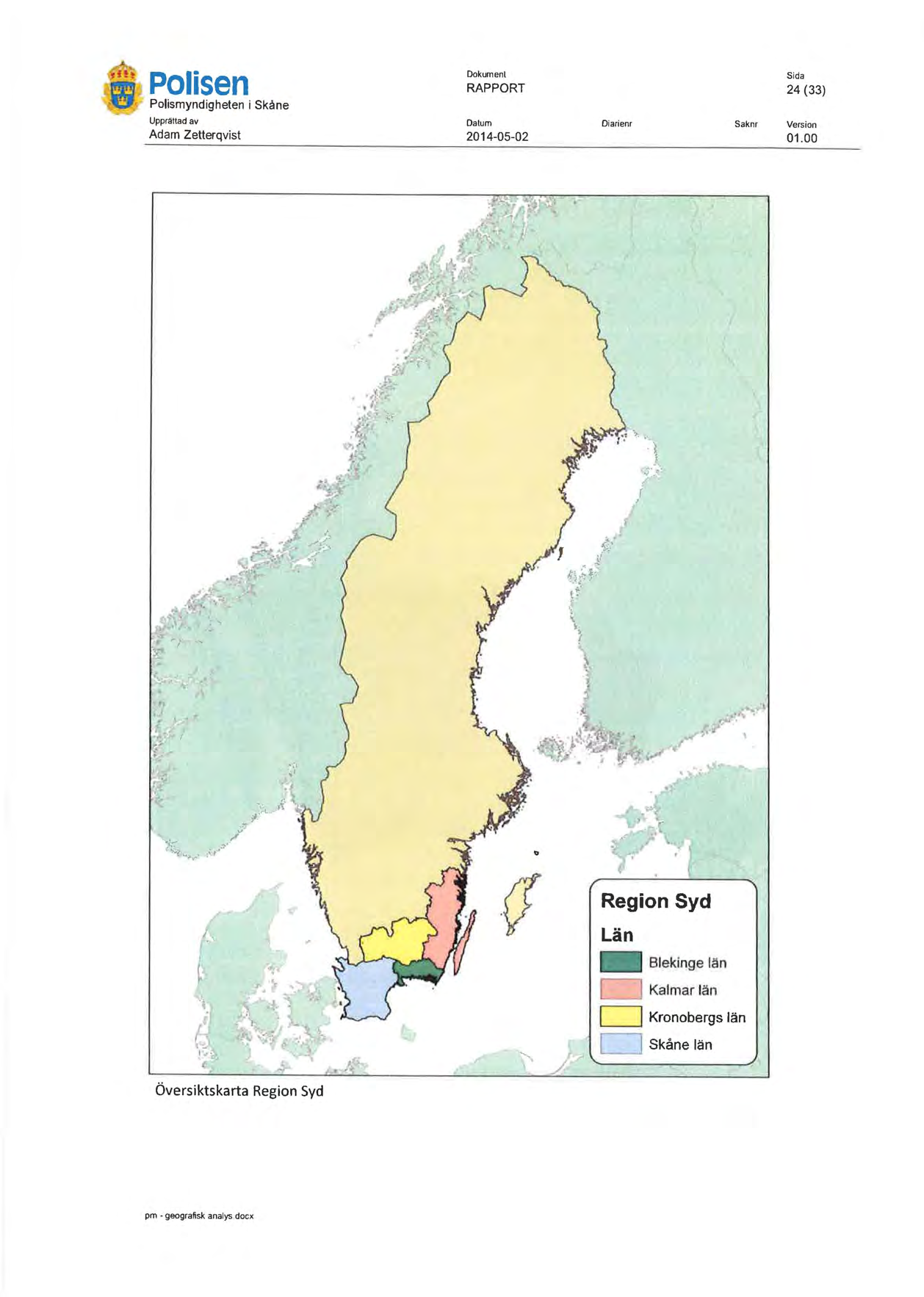 POlisen Polismyndigheten i Skåne Dokumenl RAPPORT 24 (33) Upprattad av Dalum Adam Zetterqvist 2014-05-02 Diariem Saknr 01.