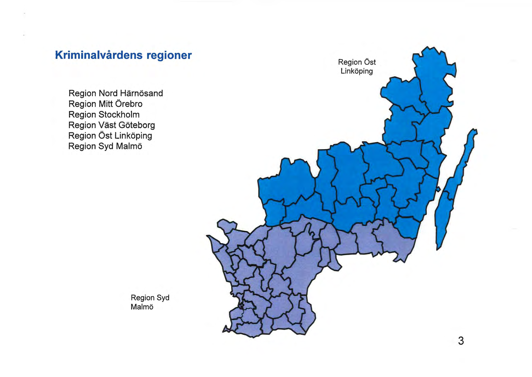 Kriminalvårdens regioner Region Öst Linköping Region Nord Härnösand Region Mitt Örebro