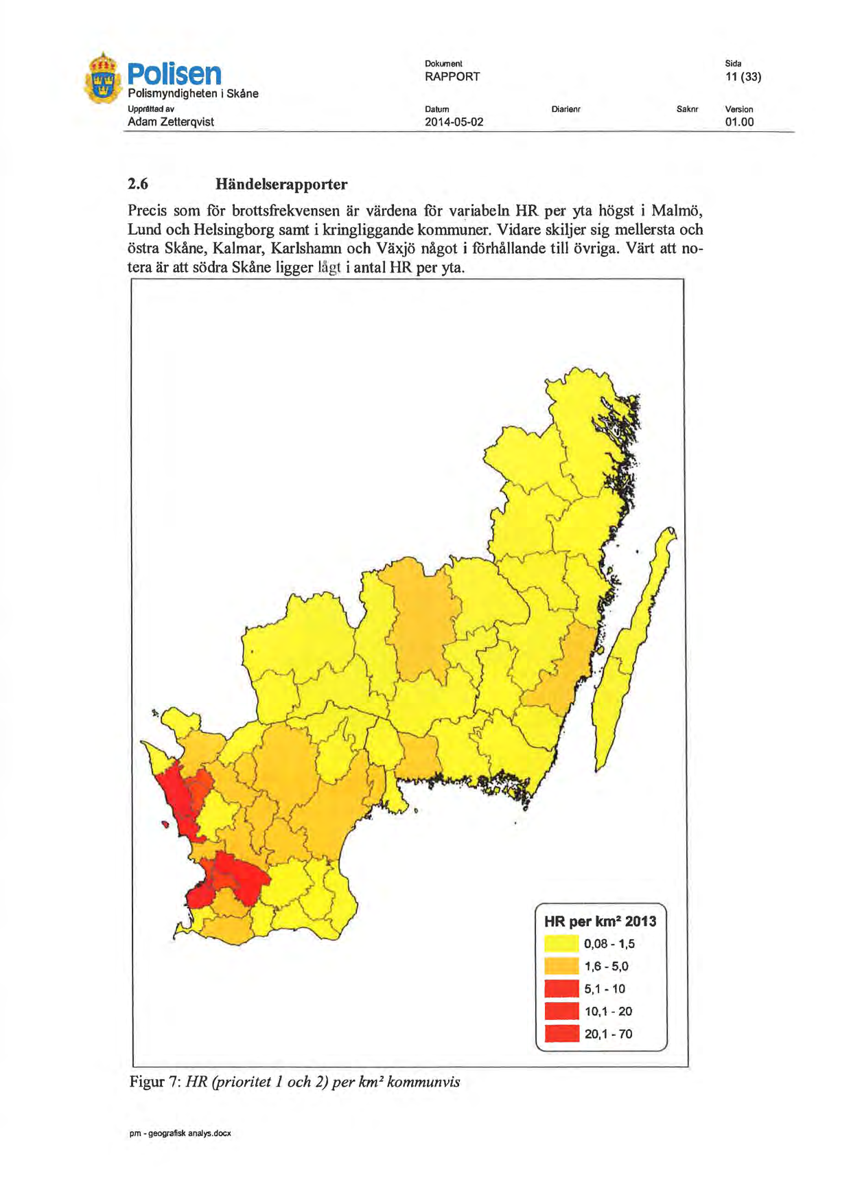 Polisen Polismyndigheten i Skåne RAPPORT UpprllHadav Oarum Saknr Adam Zetterqvist 2014-05-02 11 (33) 00 2.