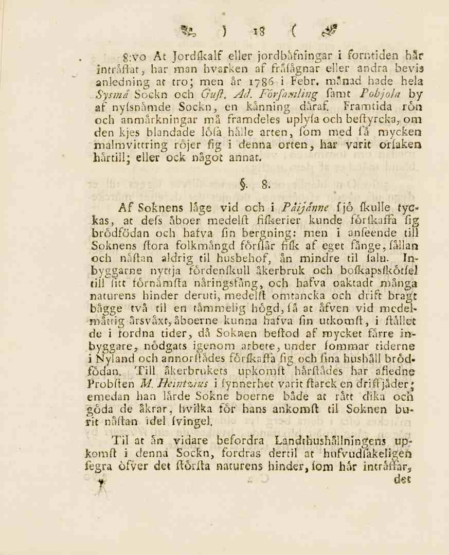 18 g:vo At Jordfkalf eller jordbåfningar i forntiden hår inträfiat, har man hvarken af fråfågnar eller andra bevis anledning at tro; men år 1786 i Febr. msnad hade hela Sysmä Sockn och Gttfl. Ad.