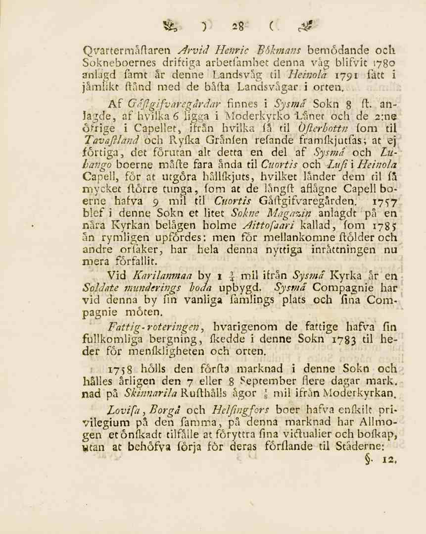 28 Qvartermåflaren Arvid Henric Boknians bemödande och Sokneboernes driftiga arbetfambet denna väg blifvit 1780 anlagd famt år denne Landsvåg til Heinola 179 1 fatt i jämlikt ftånd med de bäfta