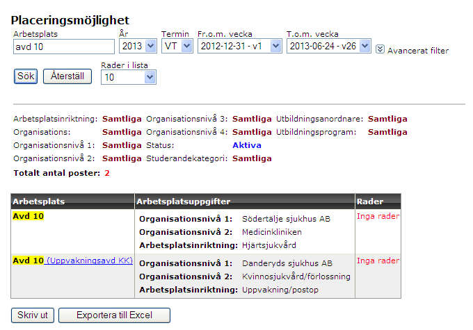 11 Lägga upp rader Välj arbetsplats alternativt organisationsnivåer och vilken termin och år där man önskar lägga reservering av platser.