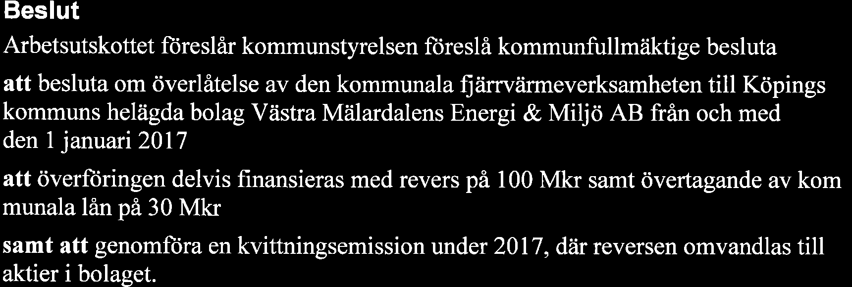 Överftiringen ftireslås genomfüras den l januari 2017.VME kommer att Ë intäkter och kostnader per helåret 2017 i sin resultaträkning och anläggningamai sin bokftiring fran och med 1 januari.