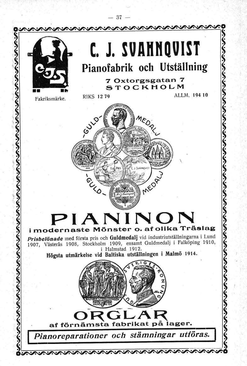 - 37 C. J. SUAn"QUIST Pianofabrik och Utställning 7 Oxtorgsgatan 7 STOCKHOLM RIKS 1279 ALLM. 19410 \ PIANINON i modernaste Mönster o.