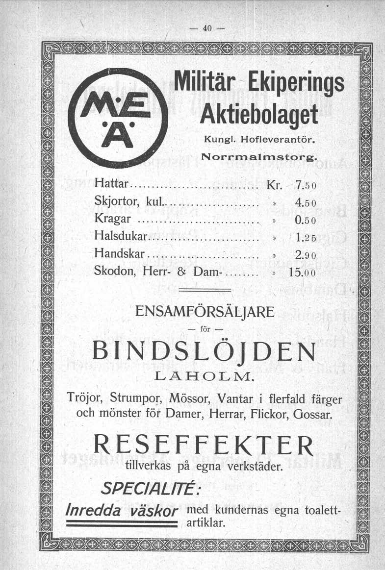 - 40- Kung), Hofleverantör., Norrmalinstorg. Hattar,........ Kr. 7.5 o Skjortor, kul..,... '» 4.5 o Kragar,» 0.5 o Halsdukar» 1.25 Handskar :» 2.90 Skodon, Herr- & Dam-...» 15.