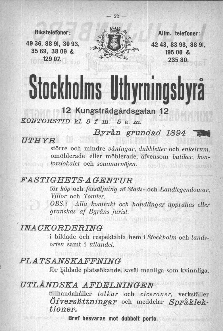 - 22- Riksteiefoner: 49 36, 88 91, 30 93, 3569, 3809 & 12907. Allm. telefener: 42 43, 83 93, 88 91, 19500 & 23580. Stoct~olms Ut~yrninls~yrå 12 Kungsträdgårdsgatan 12,. ".. KONTORSTID kl. 9 f. m.-5 e.