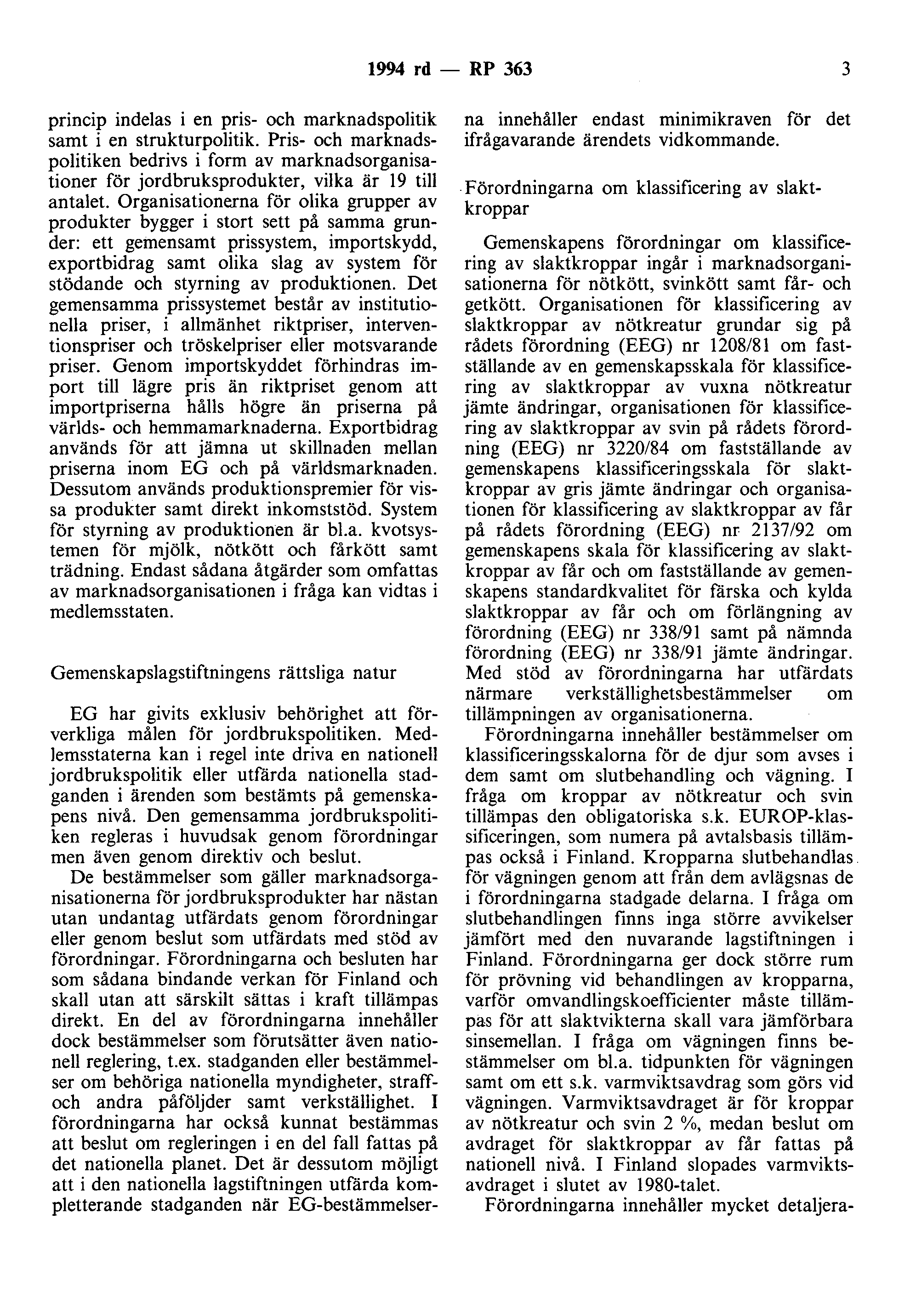 1994 rd - RP 363 3 princip indelas i en pris- och marknadspolitik samt i en strukturpolitik.