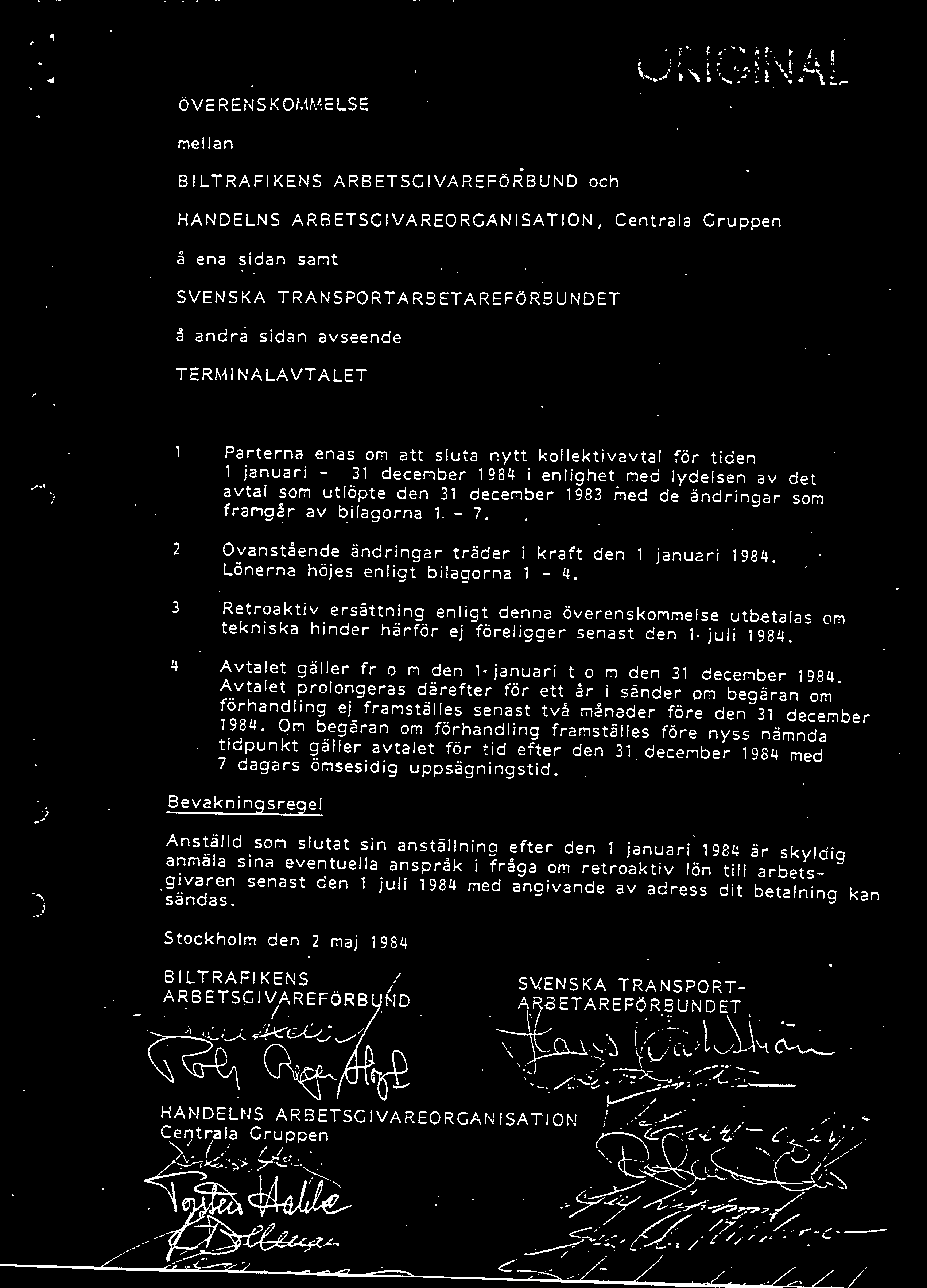 NALAVTALET Parterna enas om att sluta nytt kollektivavtal för tiden 1 januari - 31 decenber 1984 i enlighet ned lydelsen av det avta l som utlöpte den 31 deceriber 1983 med de ändringar son frarigår