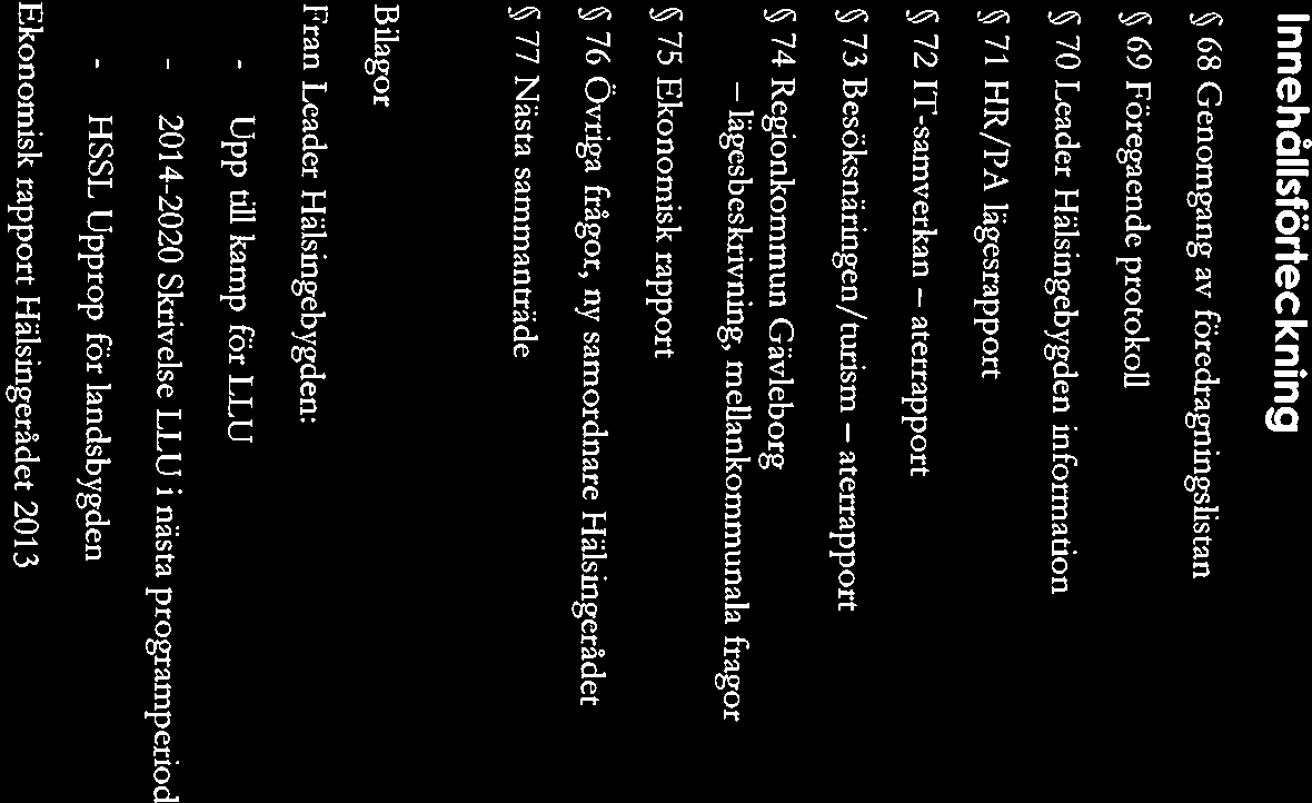 Hälsingerådet Protokoll 3 (IS) Sommonfrädesclolum 2014-01 -24 Innehållstörteckning Sid 68 Genomgang av föredragningslistan 4 ~ 69 Föregaende protokoll 5 ~ 70 Leader