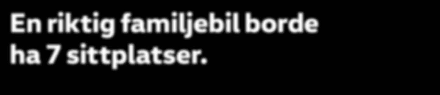 Vill du ha en riktigt rymlig familjebil ska du titta närmare på våra specialversioner av de här modellerna. Båda är välutrustade, har sju sittplatser och generös takhöjd.