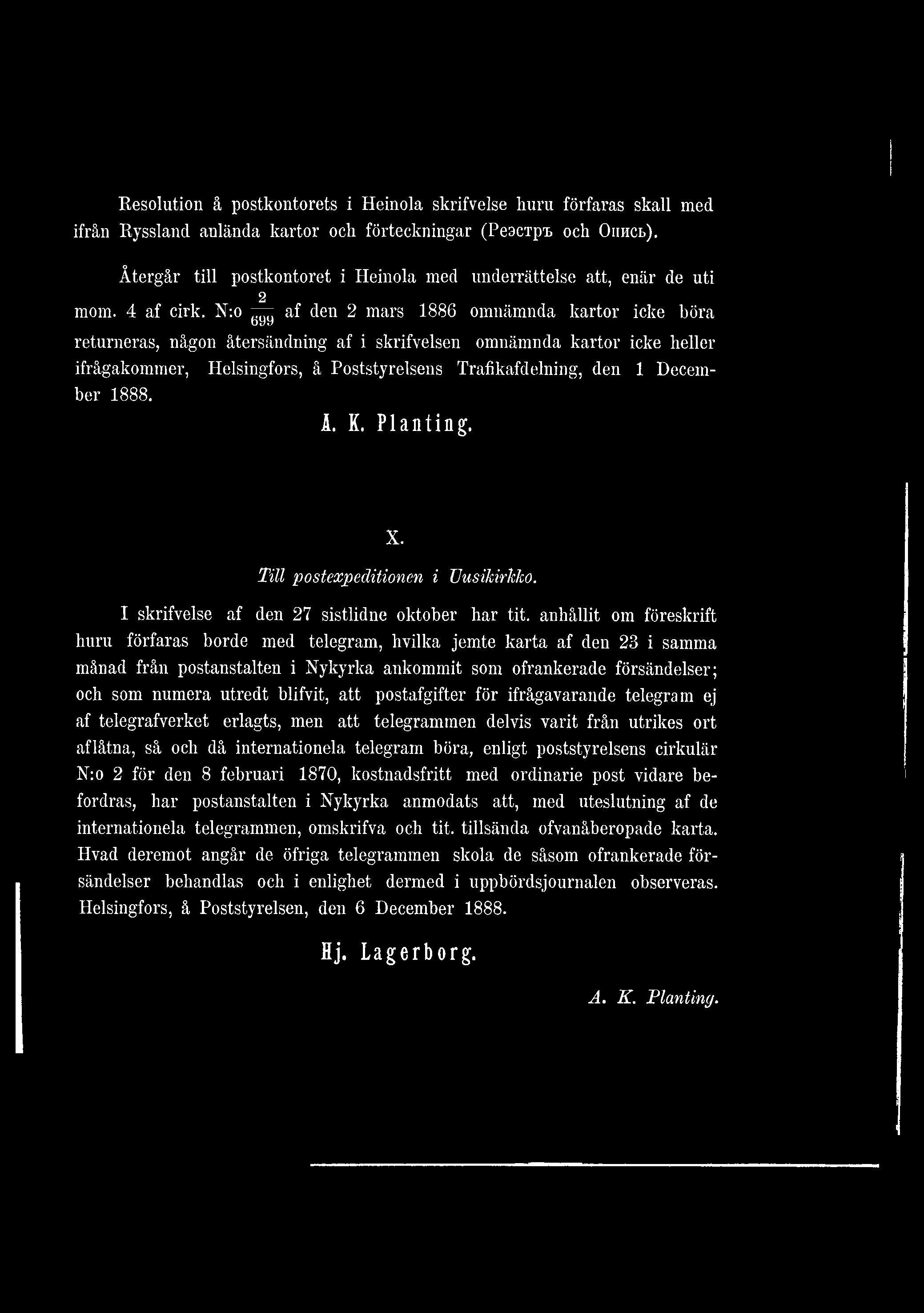 N:o af den 2 mars 1886 omnämnda kartor icke böra 699 returneras, någon återsändning af i skrifvelsen omnämnda kartor icke heller ifrågakommer, Helsingfors, å Poststyrelsens Trafikafdelning, den 1