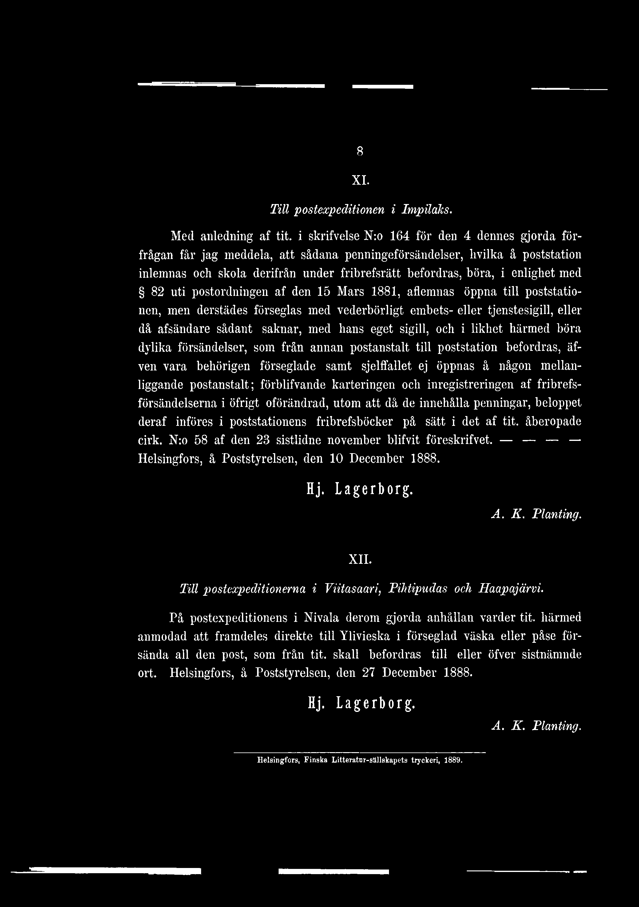 enlighet med 82 uti postordningen af den 15 Mars 1881, aflemnas öppna till poststationen, men derstädes förseglas med vederbörligt ernbets- eller tjenstesigill, eller då afsändare sådant saknar, med