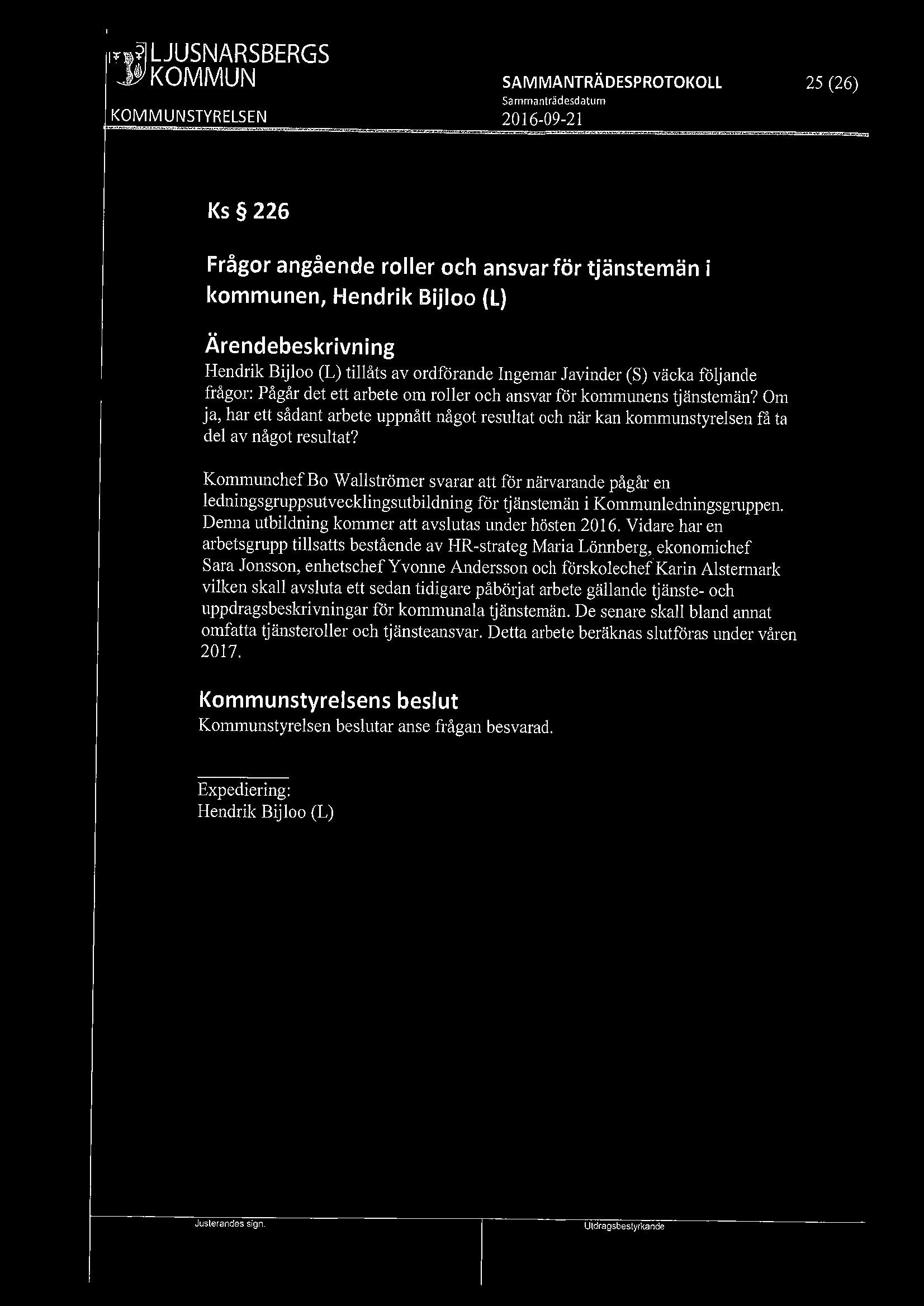 /9i9l LJUSNARSBERGS 25 (26) Ks 226 Frågor angående roller och ansvar för tjänstemän i kommunen, Hendrik Bijloo (L) Hendrik Bijloo (L) tillåts av ordförande Ingemar Javinder