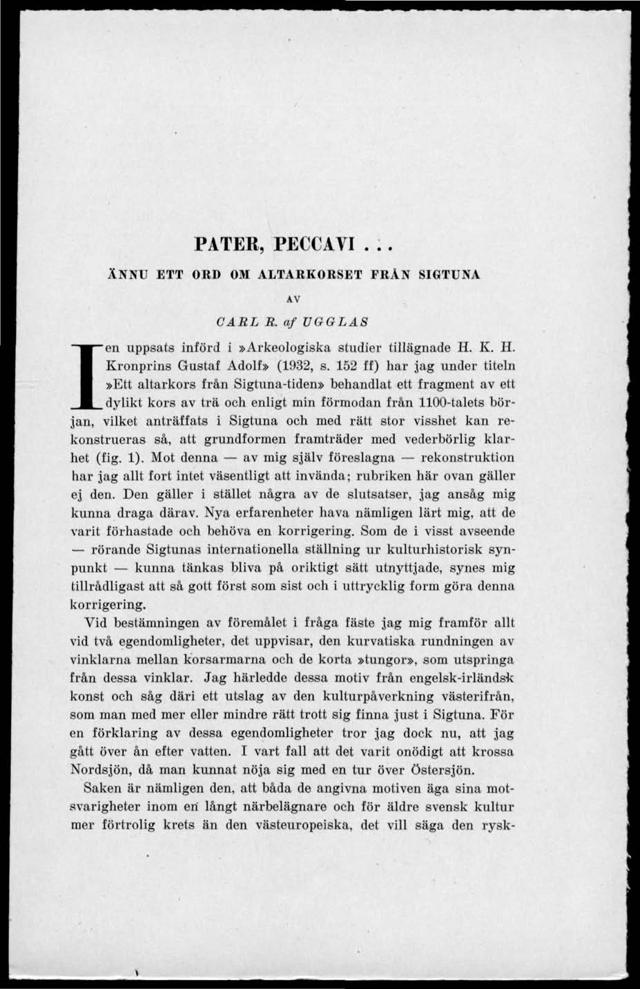 PATER, PECCAVI... ÄNNU ETT ORD OM ALTARKORSET FRÄN SIGTUNA AV CARL R. af UGGLAS Ien uppsats införd i»arkeologiska studier tillägnade H. K. H. Kronprins Gustaf Adolf» (1932, s.