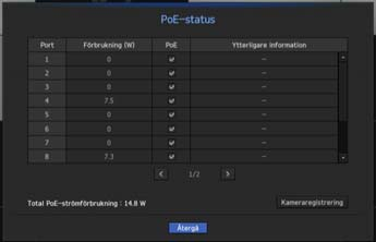 live POE-STATUS I liveskärmen kan du visa PoE-status för varje port. 1. Välj <PoE-status>. PoE-statusvisningsfönstret visa. Förbrukning (W): Visar strömförbrukningen i PoE.