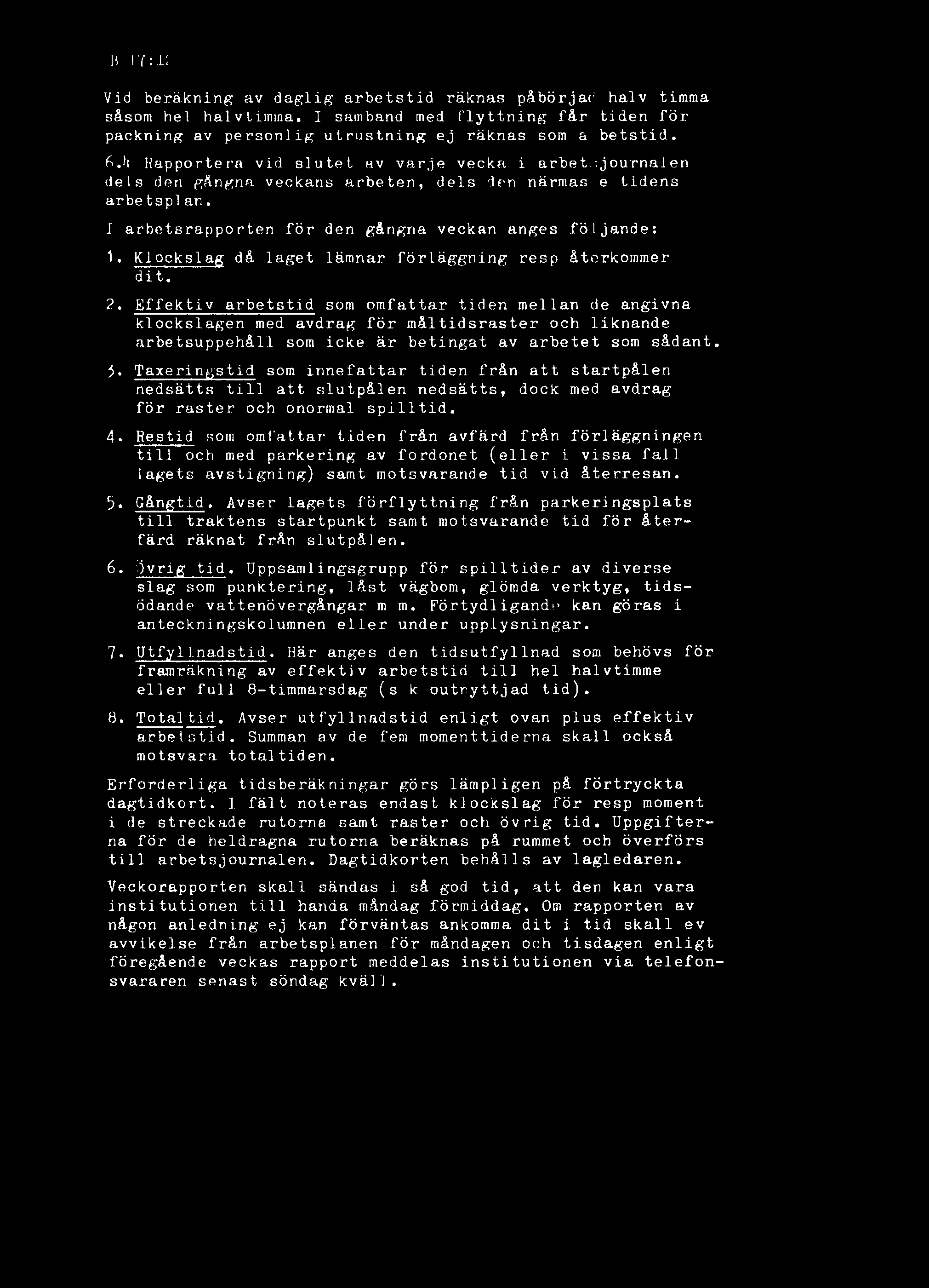 B IY : i ; Vid beräkning av daglig arbetstid räknas påbörjad halv timma såsom hel halvtimma. I samband med flyttning får tiden för packning av personlig utrustning ej räknas som a betstid.