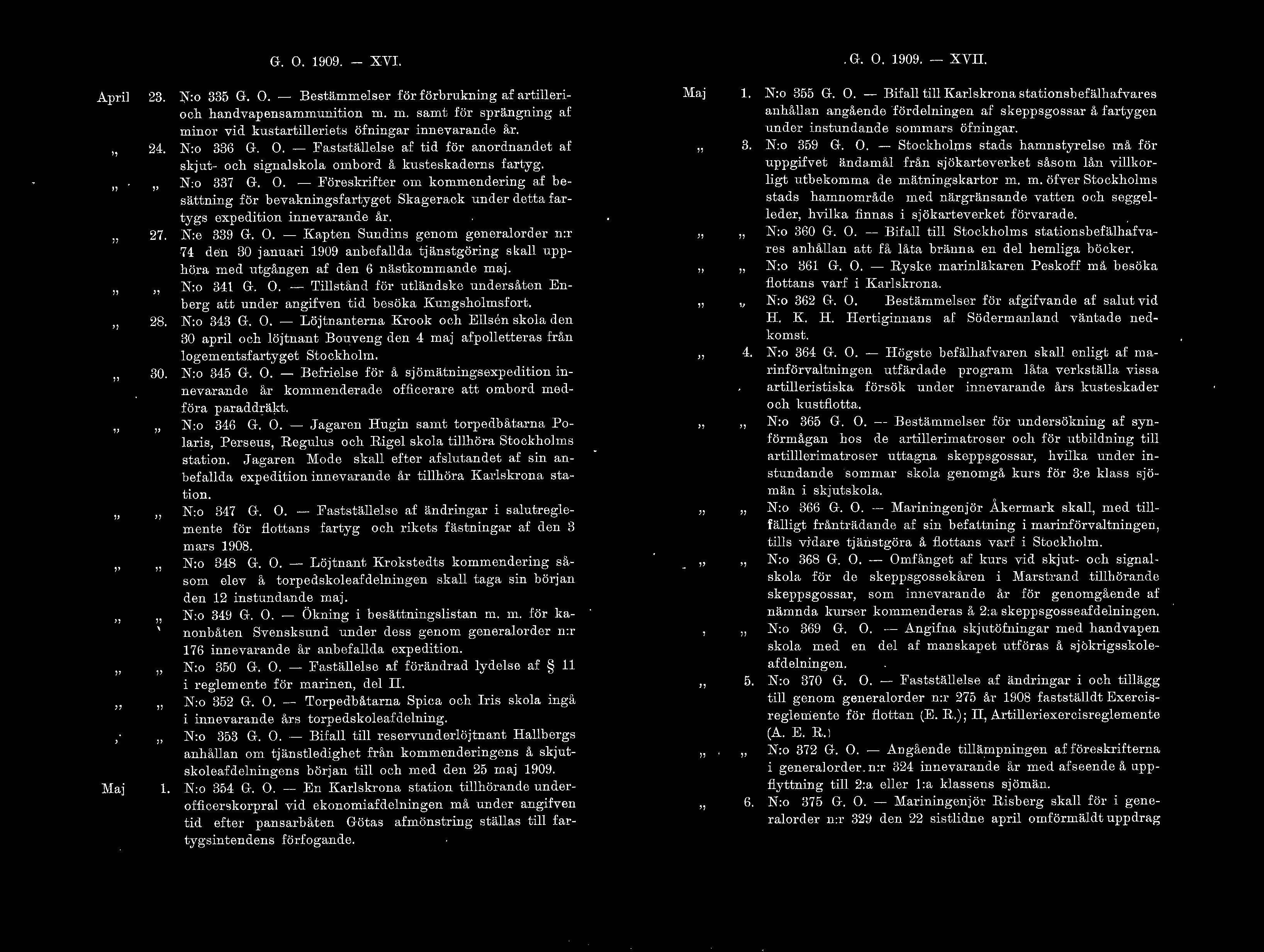G. O. 1909. - XVI. G. O. 1909. - XVII. Apri 23. 24. 27. 28. 30. \ Maj. N:o 335 G. O. - Bestämmeser för förbrukning af artierioch handvapensammunition m.