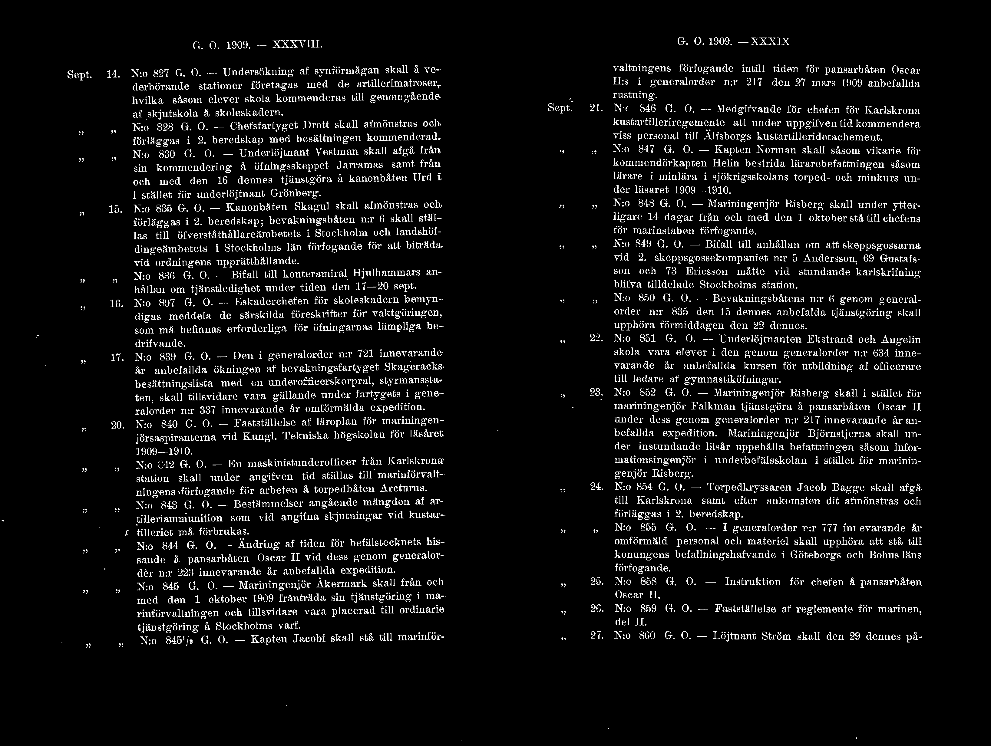 G. O. 1909. - XXXViL G. O. 1909. -L~XIX Sept. 14. 15. 16. 17. 20. N:o 827 G. O. - Undersökning af synförmågan ska å vederbörande stationer företagas med dc artierimatroser.