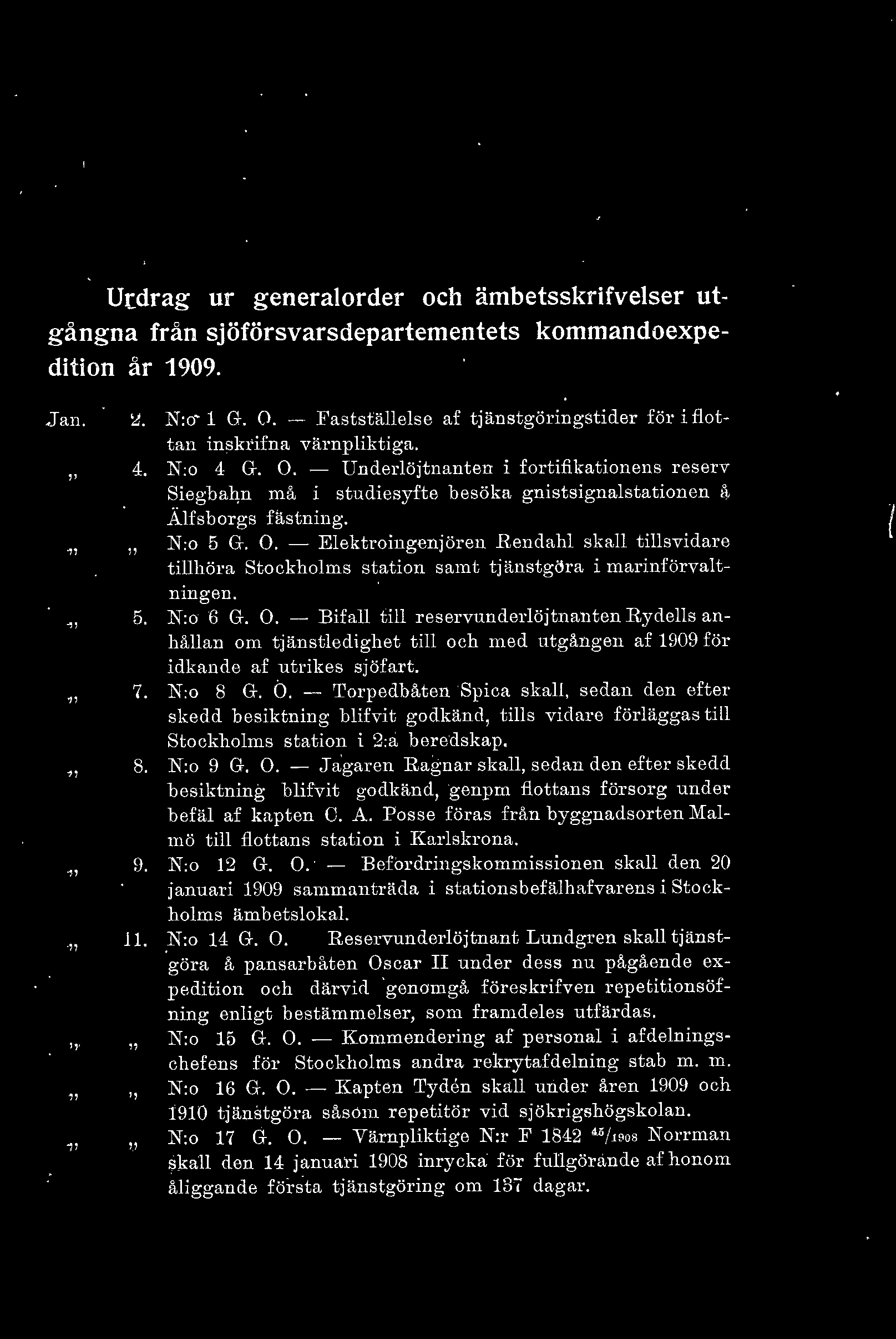 - Uneeröjtnanten i fortifikationens reserv Siegbaw må i stueiesyfte besöka gnistsignastationen å Äfsborgs fästning. N:o 5 G. O.