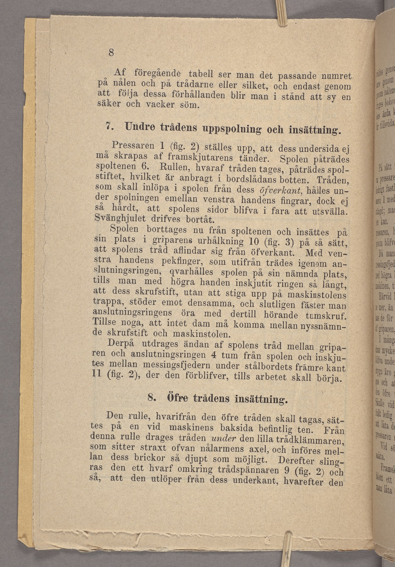 8 Af föregående tabell ser man det passande numret på nålen och på trådarne eller silket, och endast genom att följa dessa förhållanden blir man i stånd att sy en säker och vacker söm. 7.