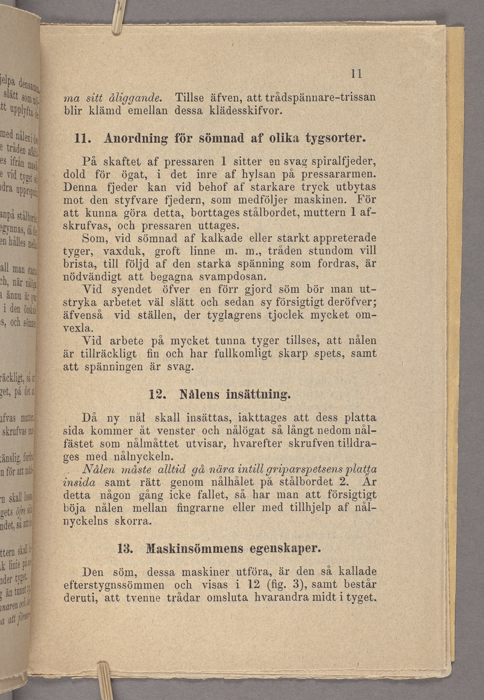 ma sitt åliggande. Tillse äfven, att trådspännare-trissan blir klämd en1ellan dessa klädesskifvor. 11. Anordning för sömnad af olika tygsorter.