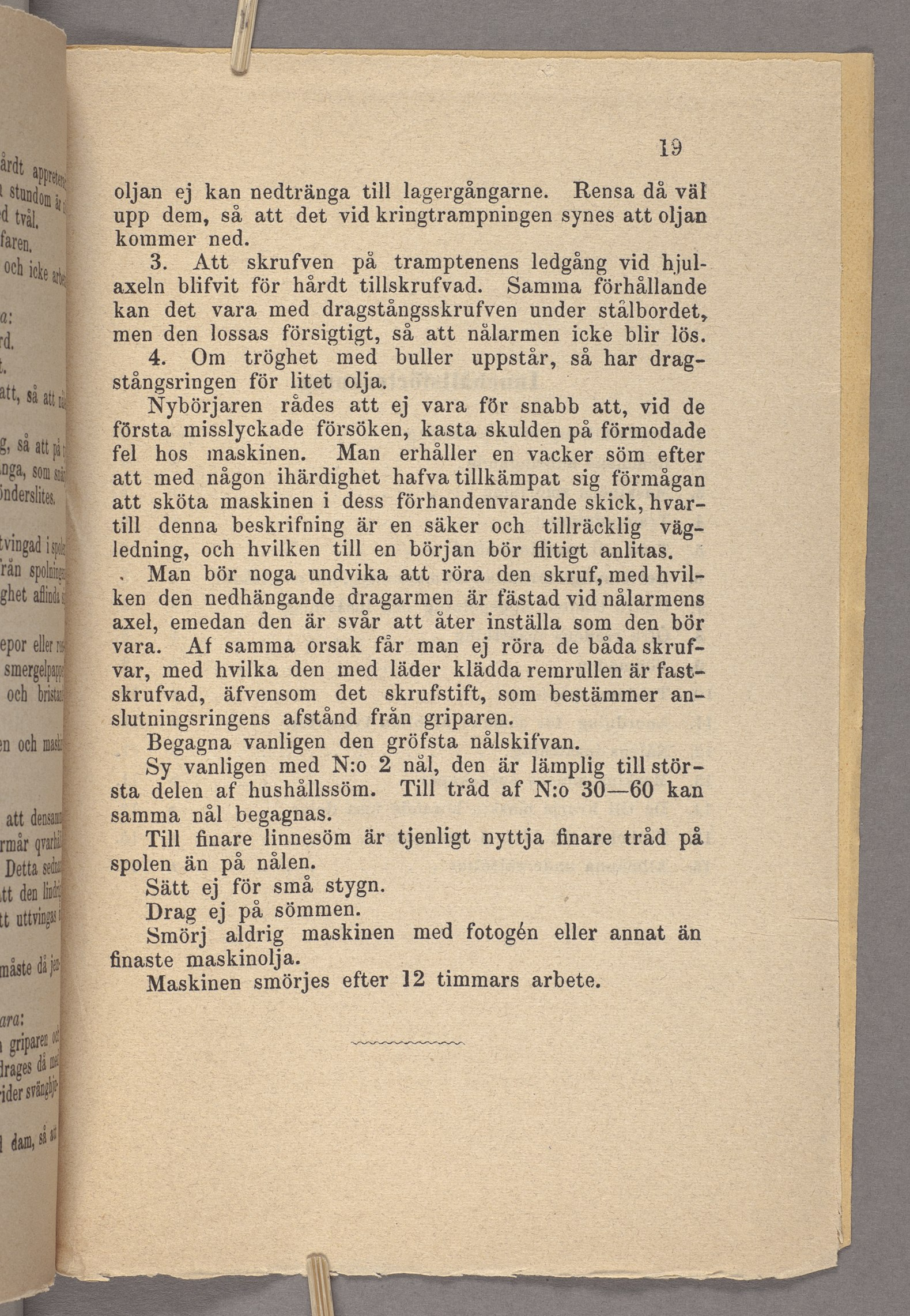 129 oljan ej kan nedtränga till lagergångarne. Rensa då väl upp dem, så att det vid kringtrampningen synes att oljan kommer ned. _ 3.