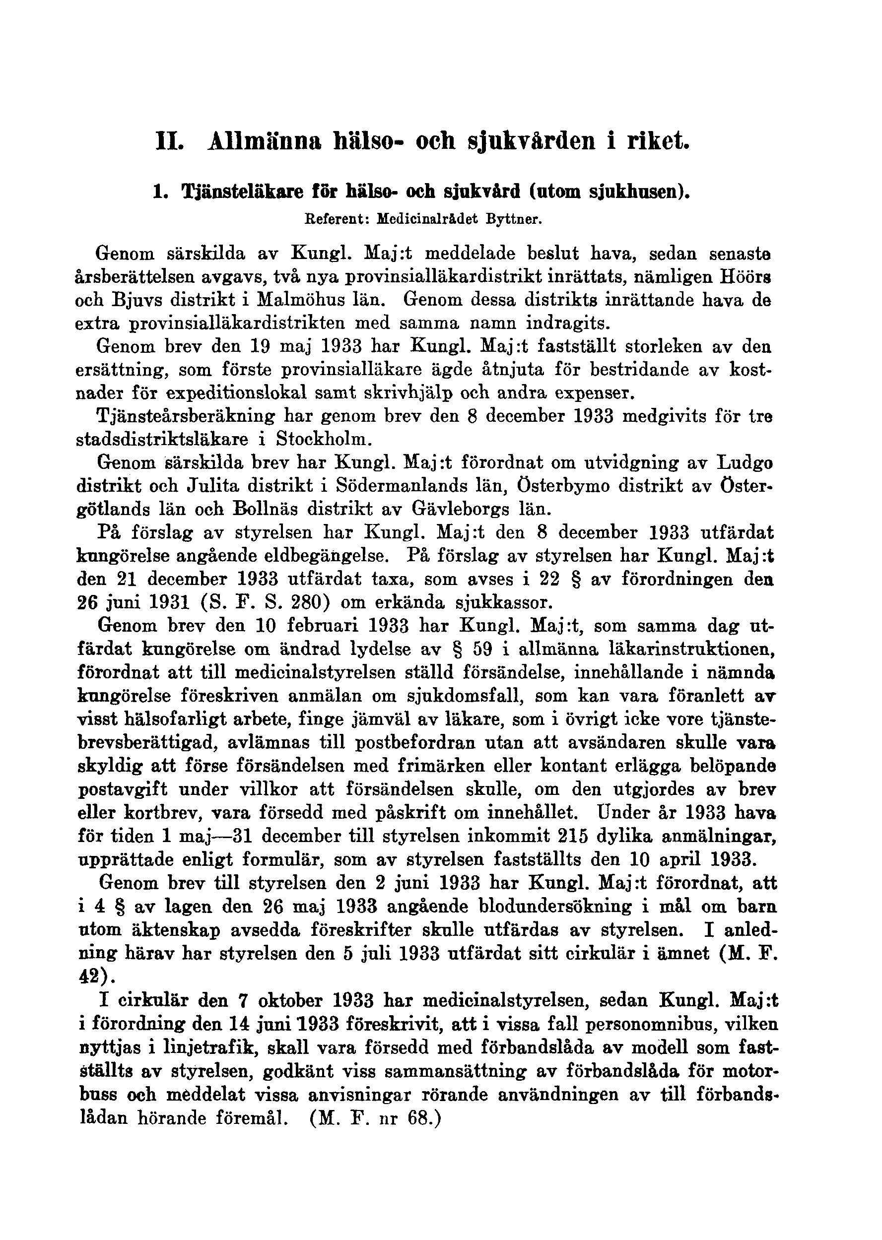 II. Allmänna hälso- och sjukvården i riket. 1. Tjänsteläkare för hälso- och sjukvård (utom sjukhusen). Referent: Medicinalrådet Byttner. Genom särskilda av Kungl.