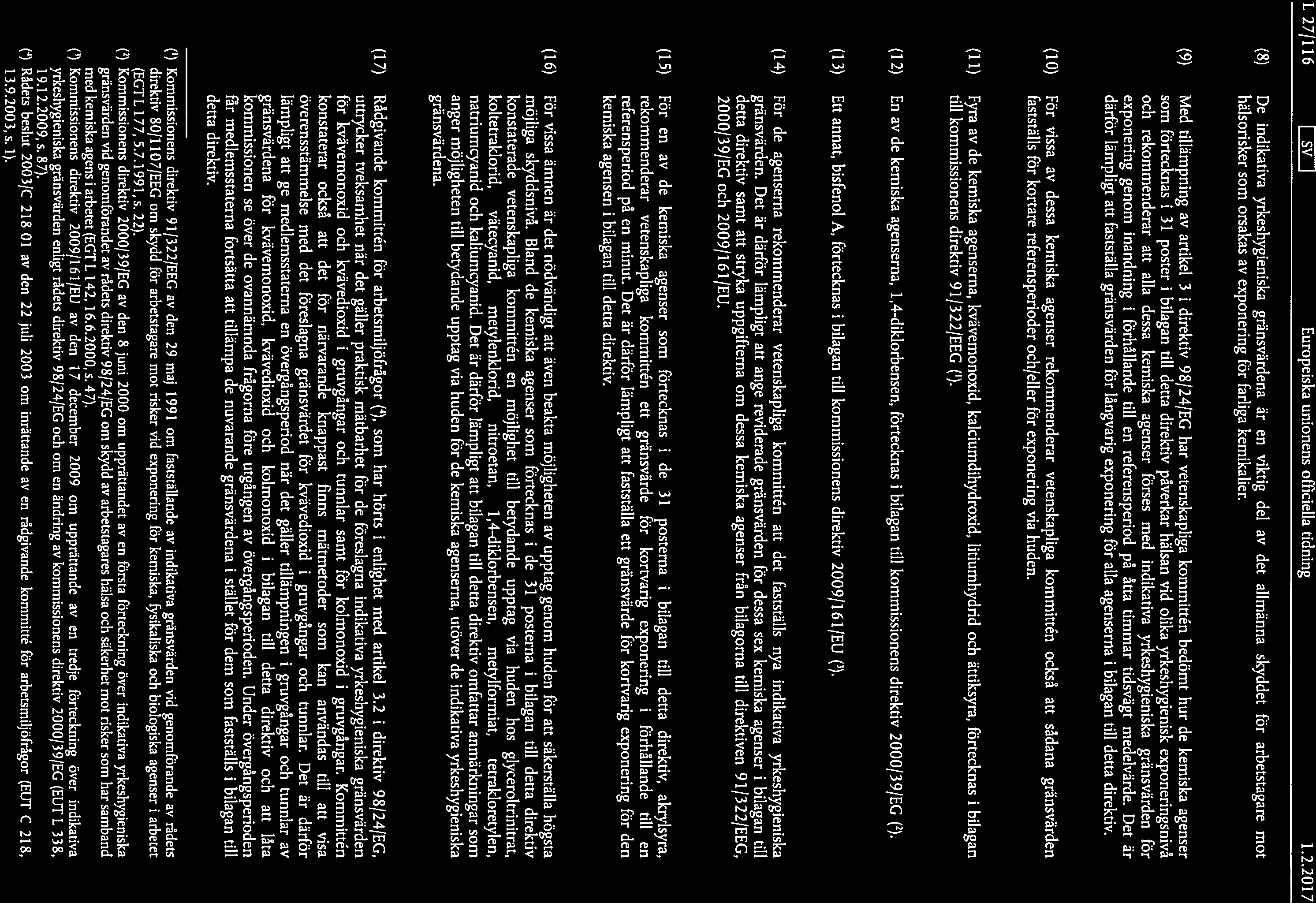 1. 27/116 1 sv 1 Europeiska unionens officiella tidning 1.2.2017 (8) De indikativa yrkeshygieniska gränsvärdena är en viktig del av det allmänna skyddet för arbetstagare mot hälsorisker som orsakas av exponering för farliga kemikalier.