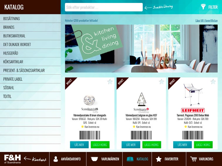 KATALOG Framsida 7 3 5 6 8 Sökfält med möjlighet för fritextsökning. Se mer på sid. 6. Filter-funktion, som gör det möjligt att filtrera din sökning. Se mer på sid. 7. På framsidan visas alltid de nyaste produkterna dock max 50.