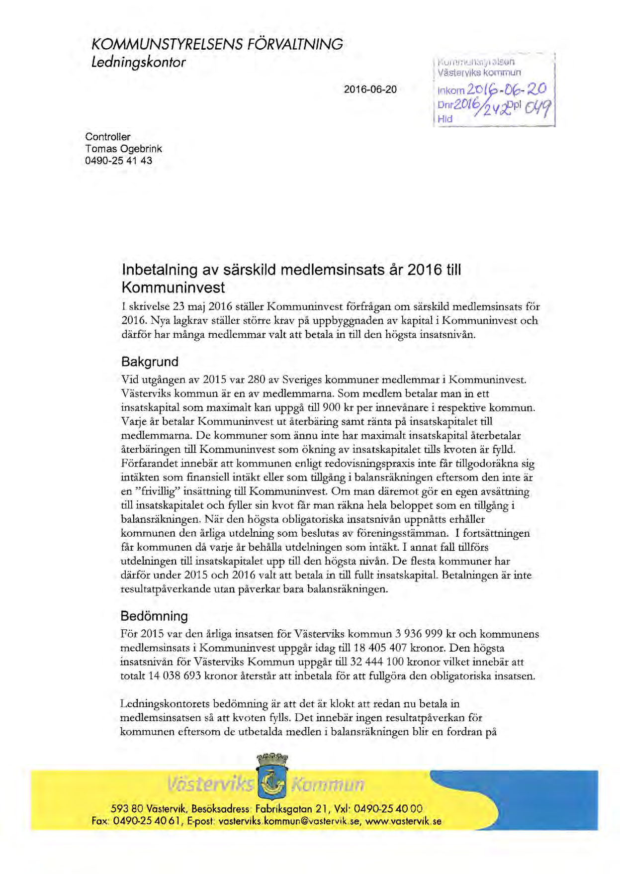 -=~:.u-- -~~ KOMMUNSTYRELSENS FÖRVALTNING Ledningskontor i<ojnrnun ;:,; t;i 3sen ; Västerviks kommun Controer Tomas Ogebrink 0490-25 41 43 2016-06-20 inkom 2~( -DG-2_0 Dn r 20[ 6 2 V :;ep Cf.