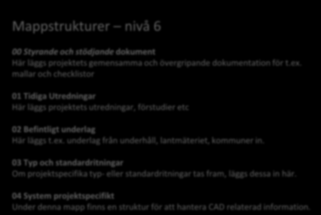 Styrande och stödjande dokument Här läggs projektets gemensamma och övergripande dokumentation för t.ex.