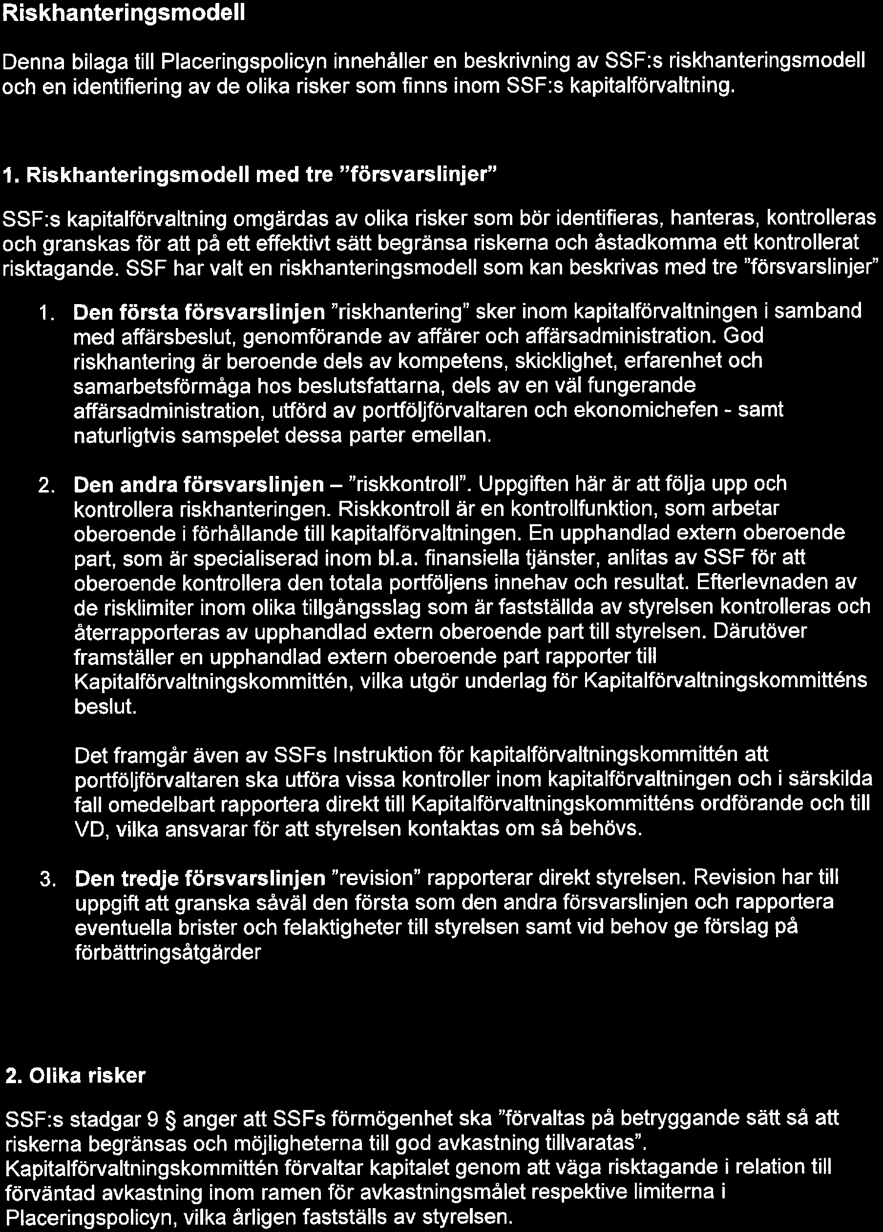 Bilaga 1 till Arbetsordningens Placeringspolicy 2017-02-06 1(5) Riskhanteringsmodell Denna bilaga till Placeringspolicyn innehåller en beskrivning av SSF:s riskhanteringsmodell och en identifiering