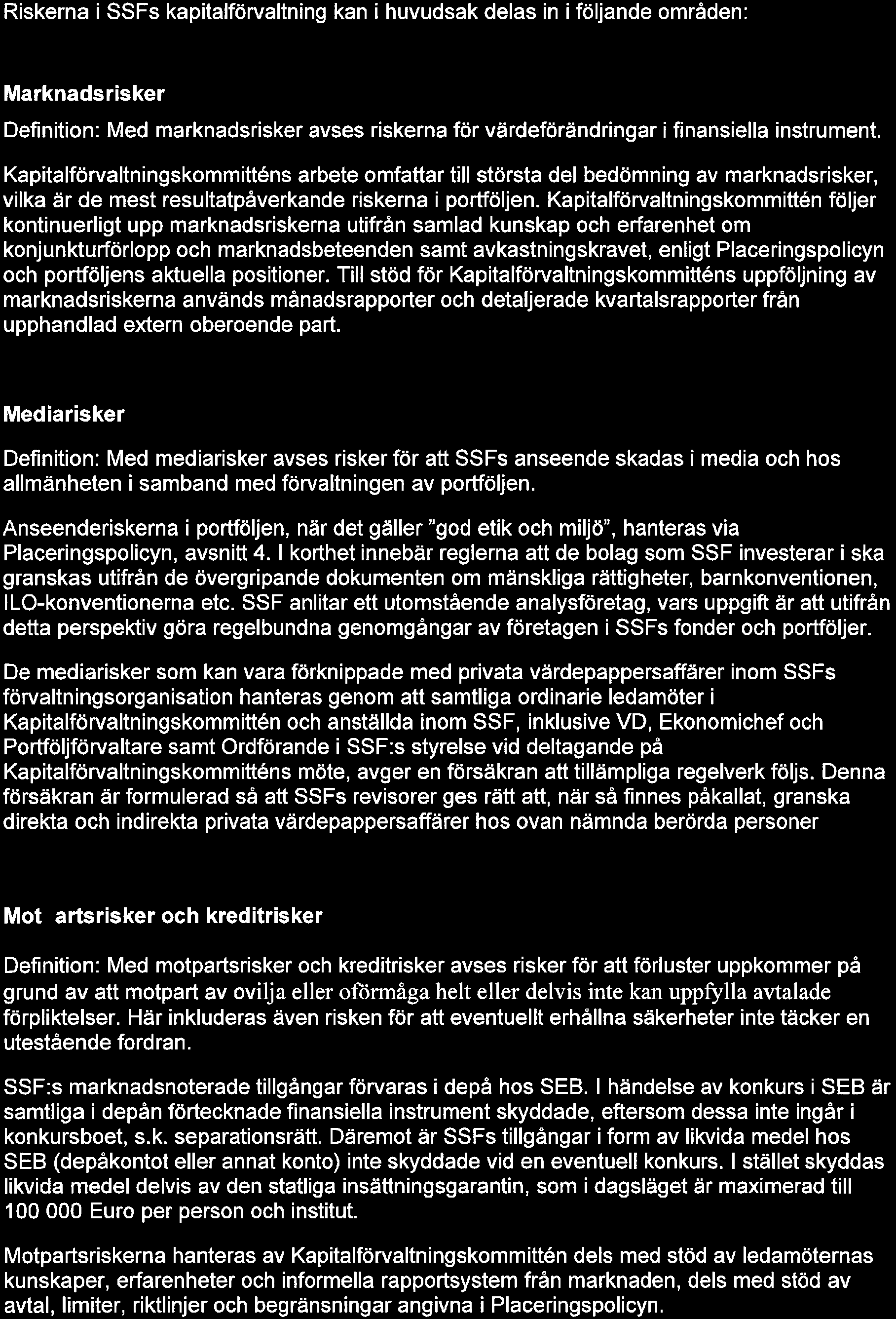 Bilaga 1 till Arbetsordningens Placeringspolicy 2017-02-06 2(5) Riskerna i SSFs kapitalförvaltning kan i huvudsak delas in i följande områden: Marknadsrisker Definition: Med marknadsrisker avses