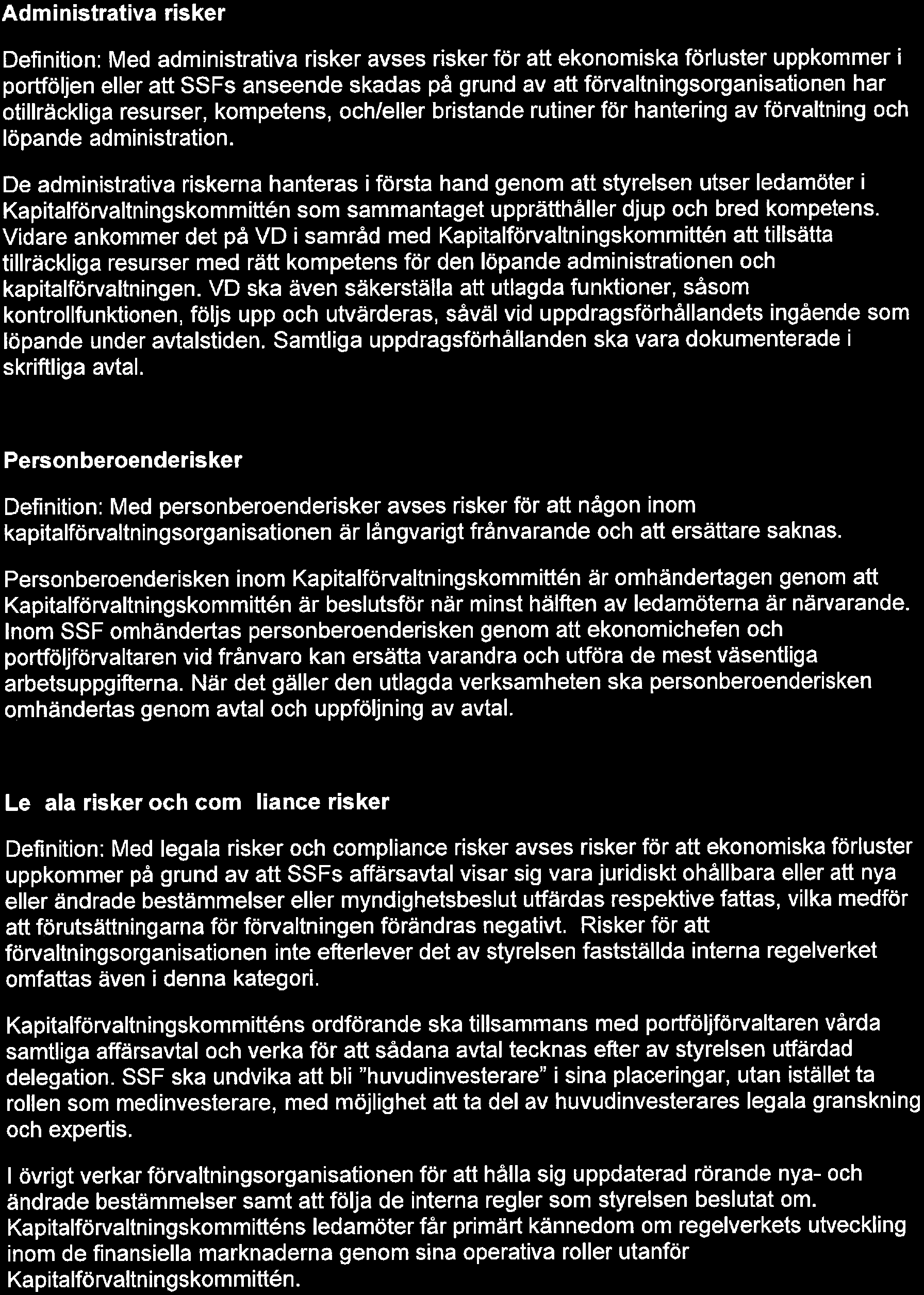 Bilaga 1 till Arbetsordningens Placeringspolicy 2017-02-06 4(5) Administrativa risker Definition: Med administrativa risker avses risker för att ekonomiska förluster uppkommer i portföljen eller att