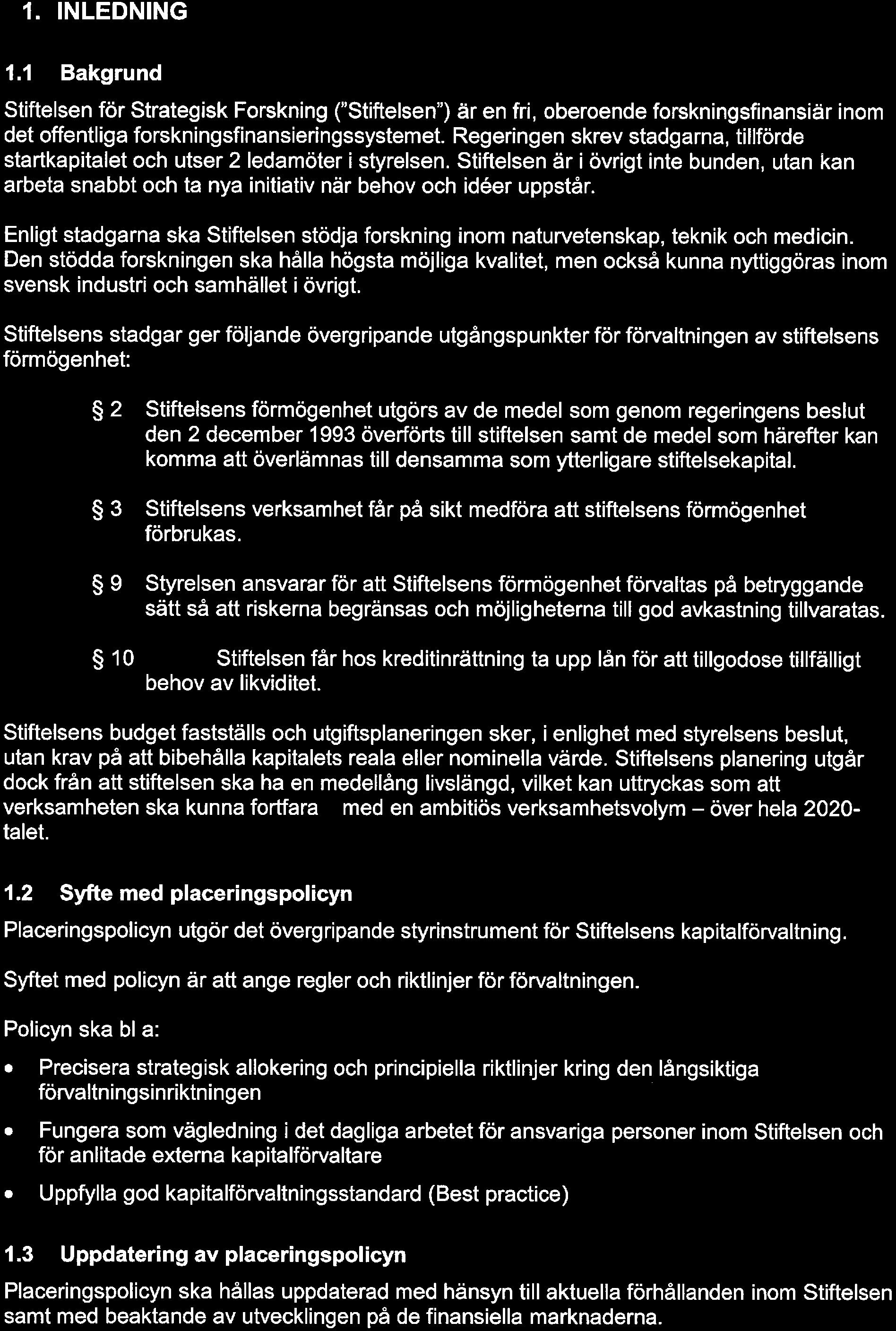 3(14) 1. INLEDNING 1. 1 Bakgrund Stiftelsen för Strategisk Forskning ("Stiftelsen") är en fri, oberoende forskningsfinansiär inom det offentliga forskningsfinansieringssystemet.