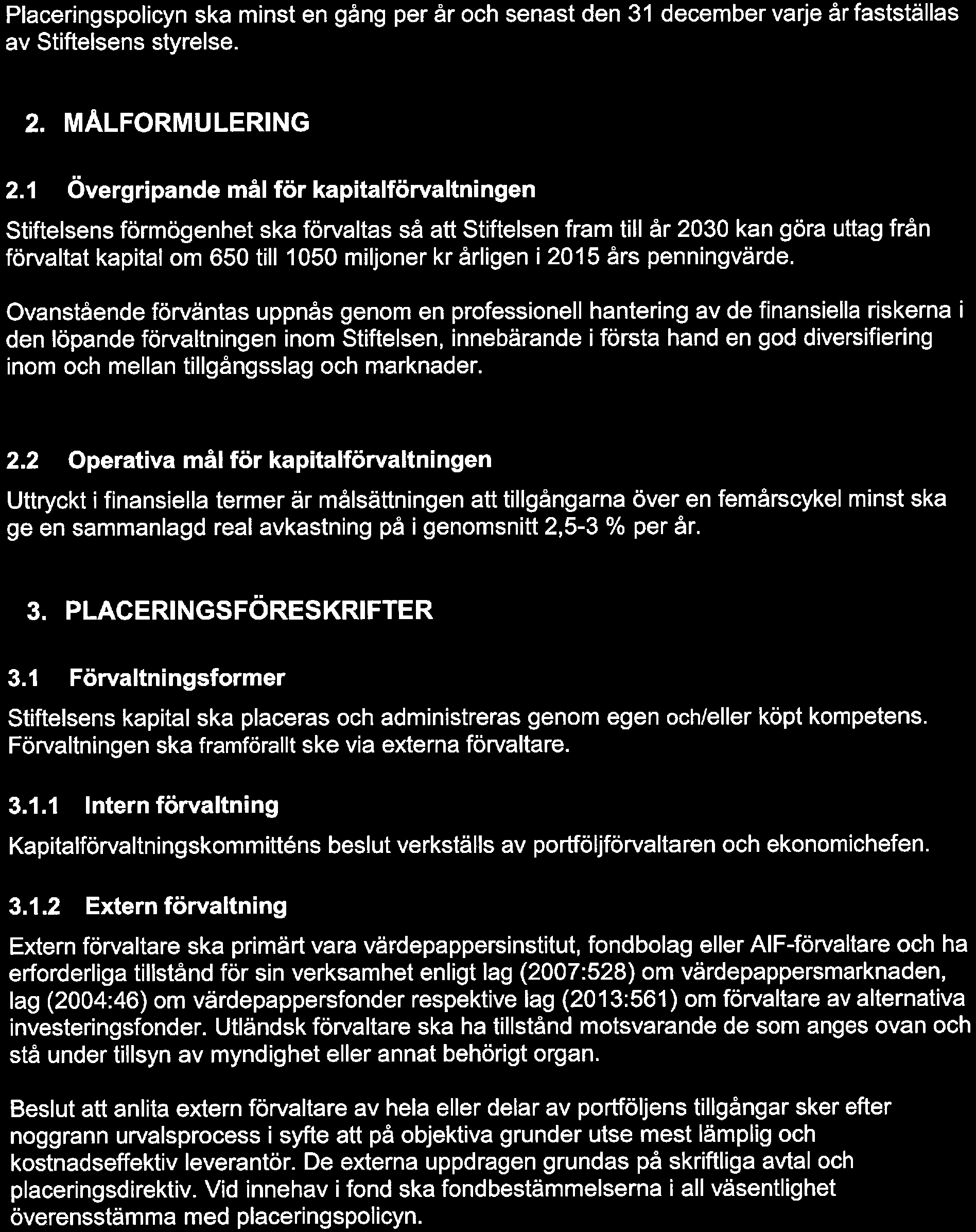 4(14) Placeringspolicyn ska minst en gång per år och senast den 31 december varje år fastställas av Stiftelsens styrelse. 2. MÅLFORMULERING 2.